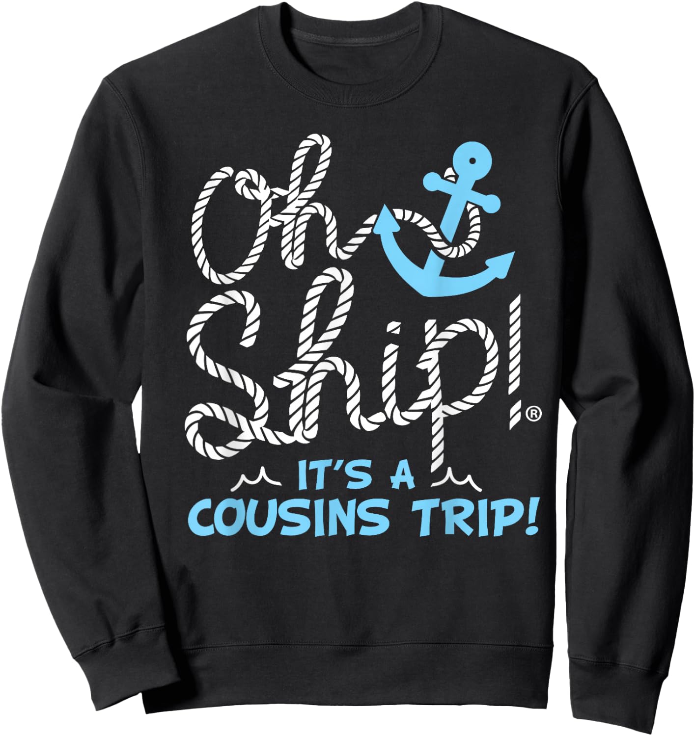 Oh Ship it's a Cousins Trip - Cousins Cruise Sweatshirt - Sweatshirt | Black