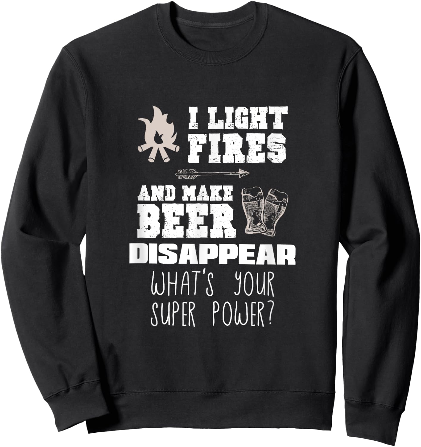 Funny Camping Gift I Light Fires & Make Beer Disappear Shirt Sweatshirt - Sweatshirt | Black