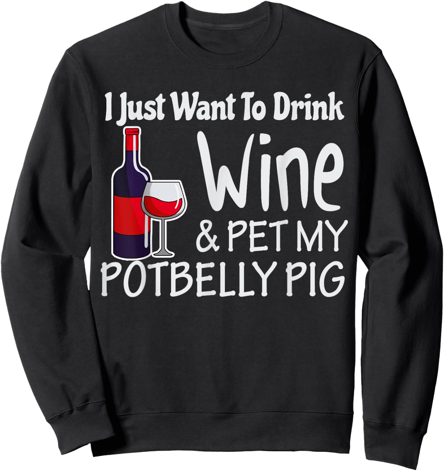 Pigs Just Want to Drink Wine Pet My Potbelly Pig Shirt Sweatshirt - Sweatshirt | Black
