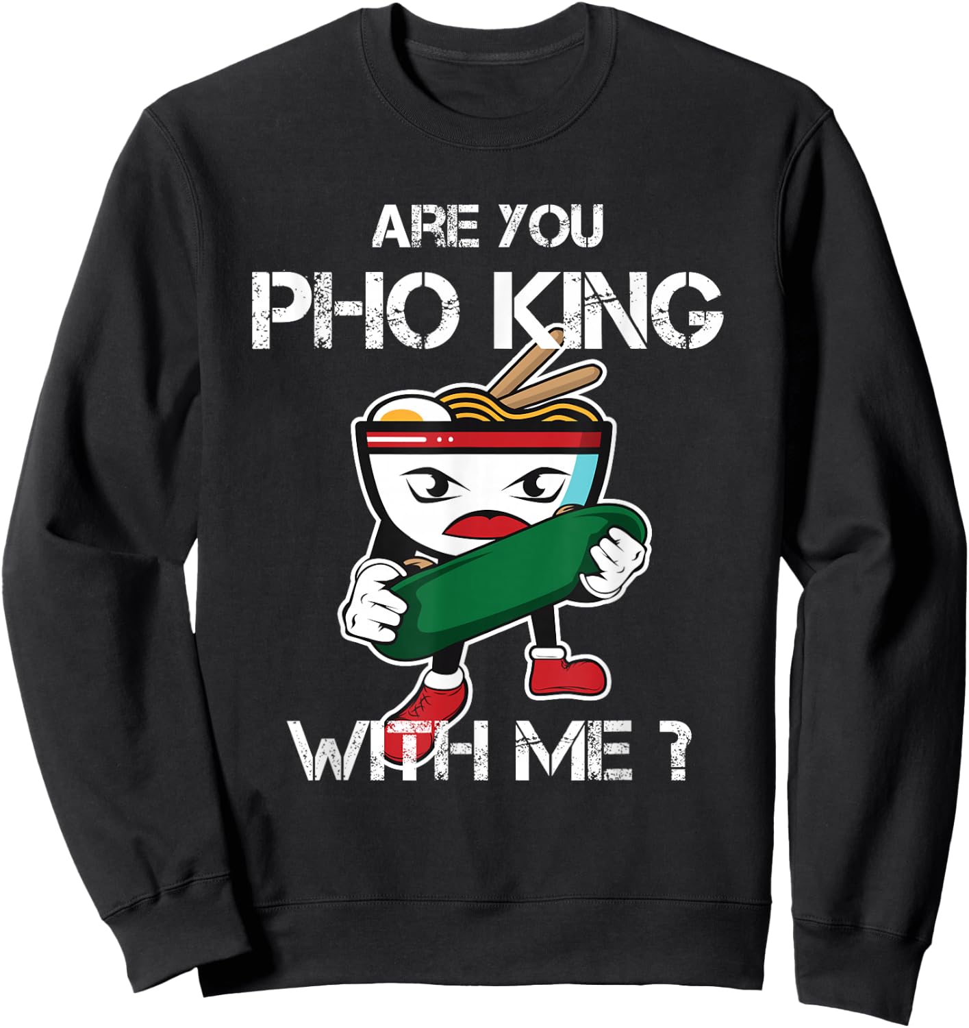 Are You Pho King With Me Funny Pho Word Game Vietnam Sweatshirt - Sweatshirt | Black