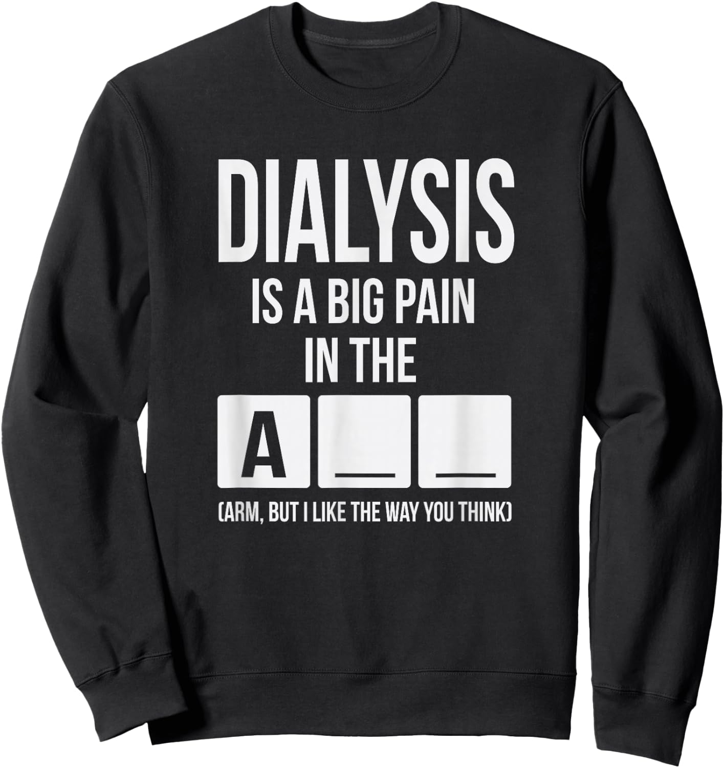 Dialysis Is A Big Pain Sweatshirt - Sweatshirt | Black