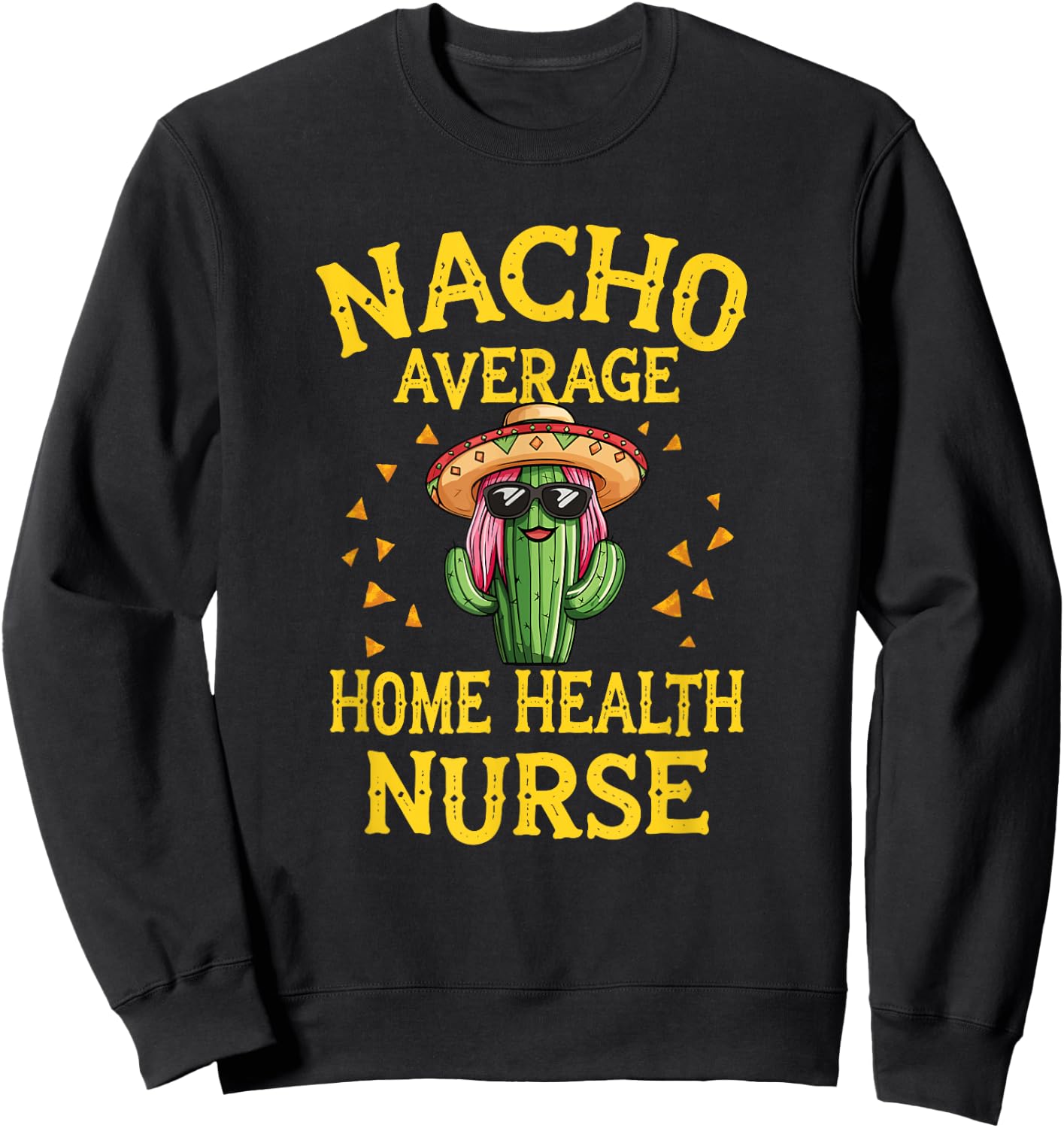 Funny Nacho Average Home Health Nurse Sweatshirt - Sweatshirt | Black