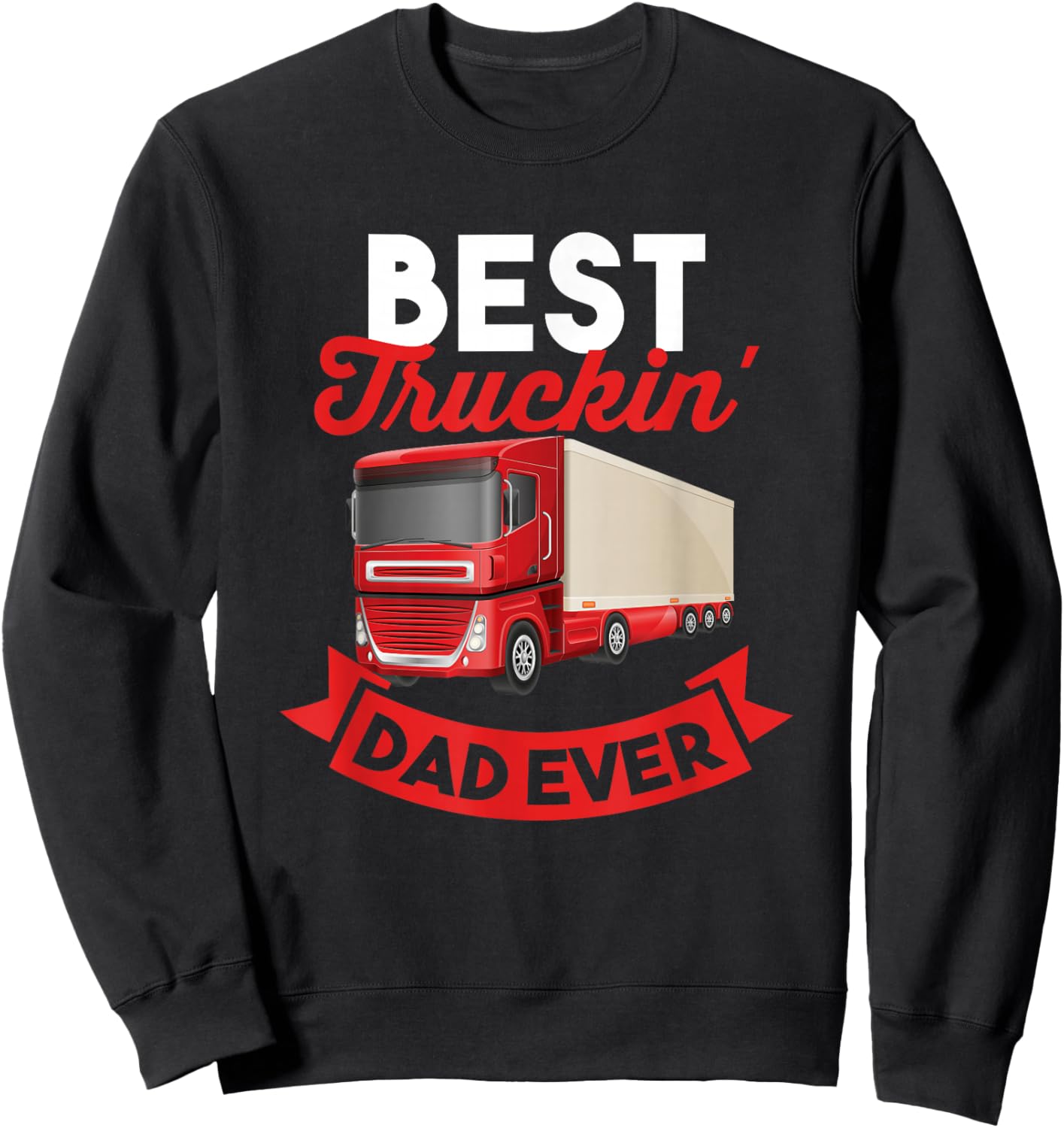 Trucker Best Truckin' Dad Ever Gift Dad Sweatshirt - Sweatshirt | Black