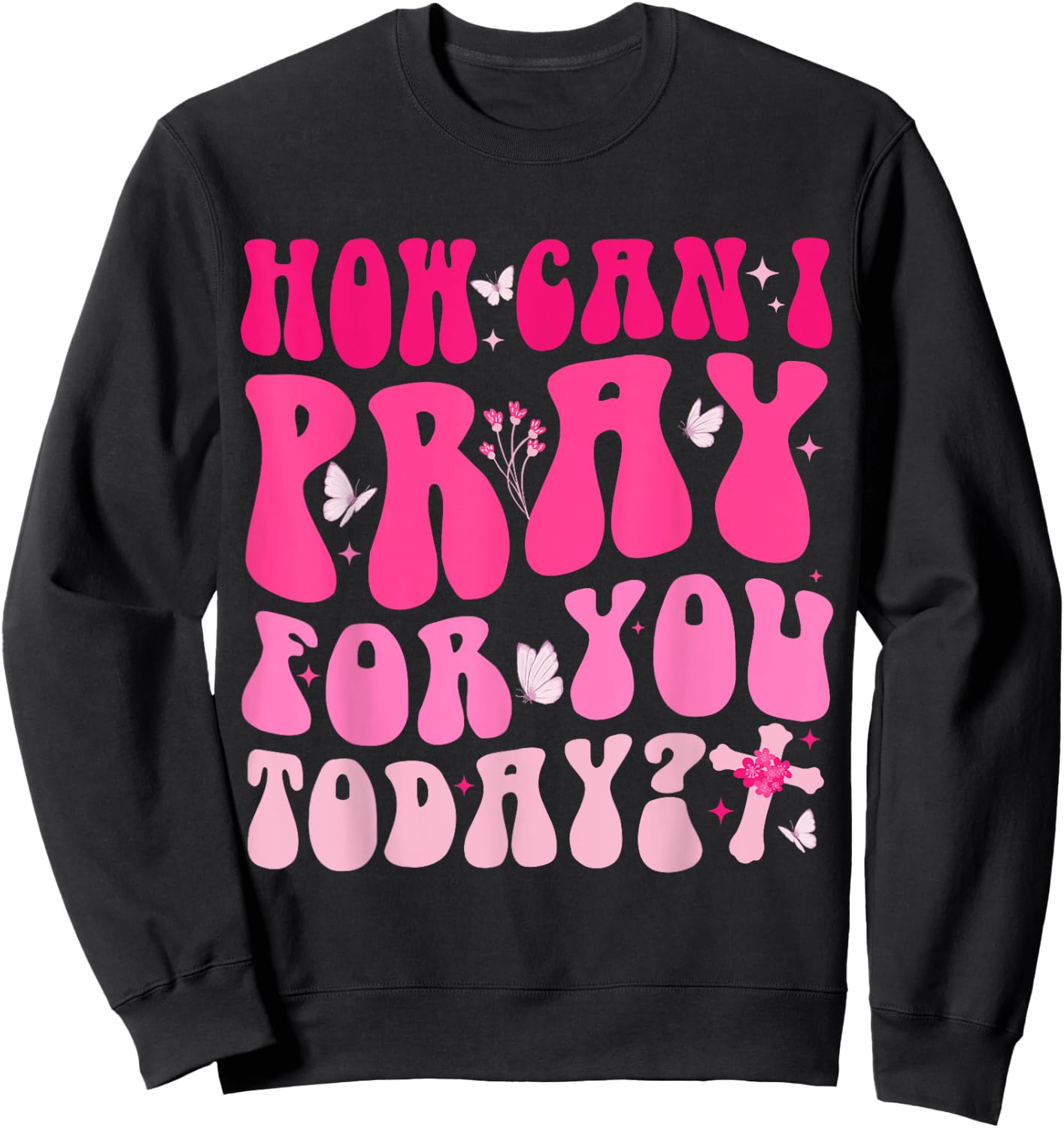 How Can I Pray For You Today Jesus Cross Christian Prayer Sweatshirt - Sweatshirt | Black