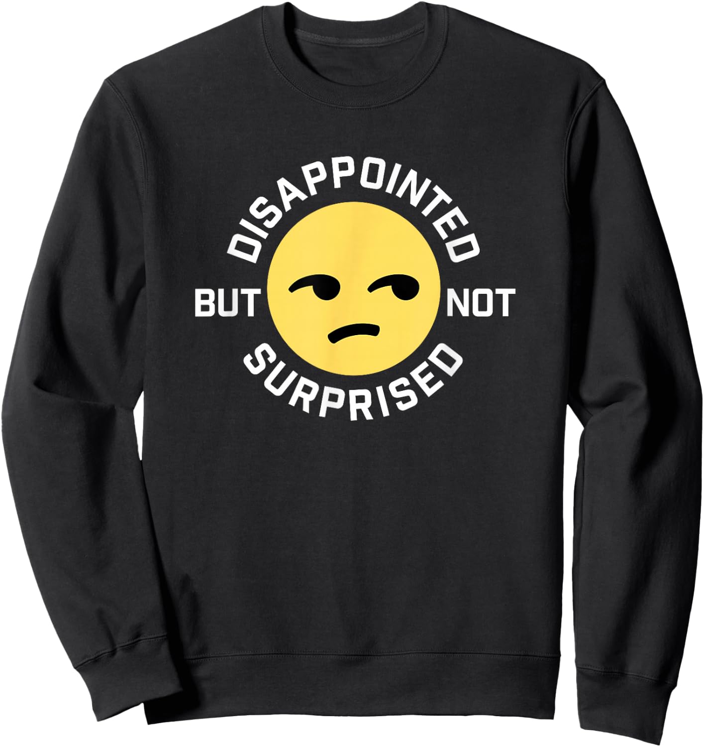 Disappointed But Not Surprised Unamused Emoticon Sweatshirt - Sweatshirt | Black