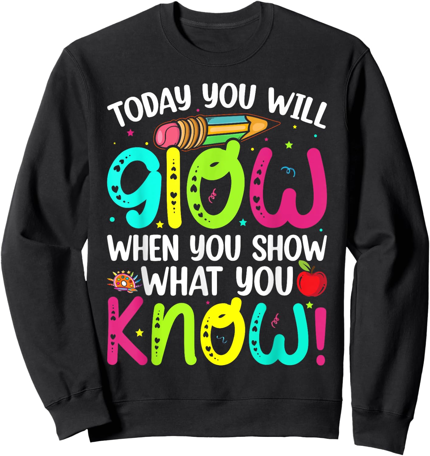Today You Will Glow When You Show What You Know Teachers Day Sweatshirt - Sweatshirt | Black