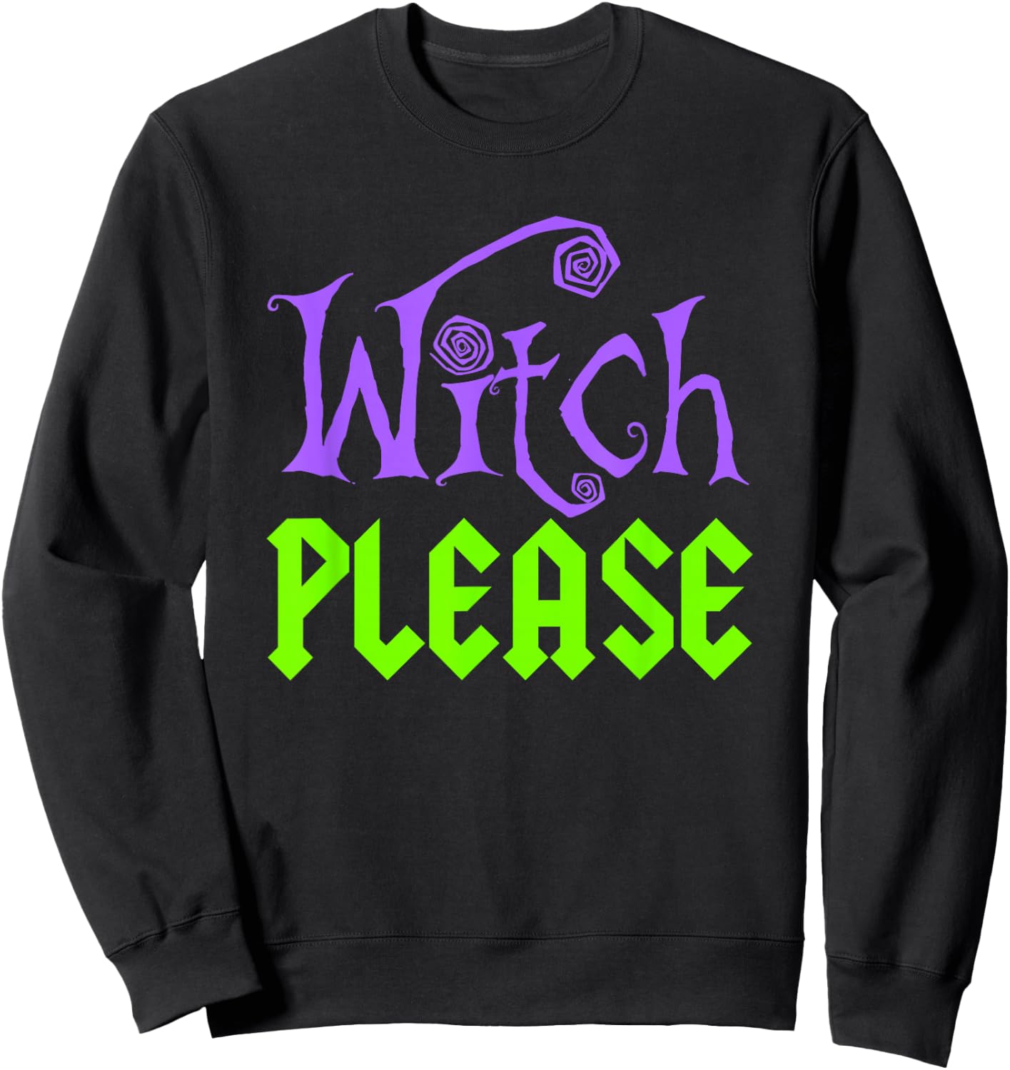 Witch Please Halloween Funny Sweatshirt - Sweatshirt | Black