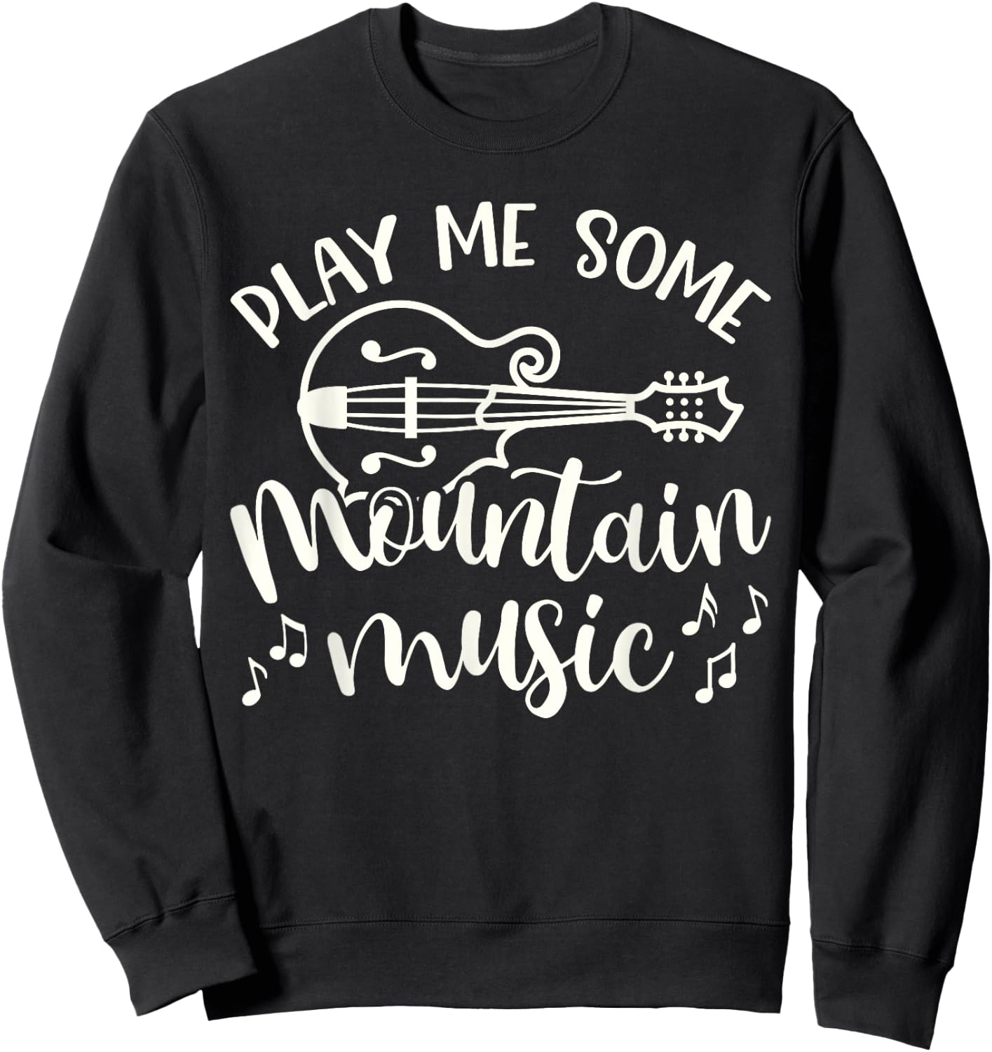 Play Me Some Mountain Music Mandolin Cute Southern Funny Sweatshirt - Sweatshirt | Black