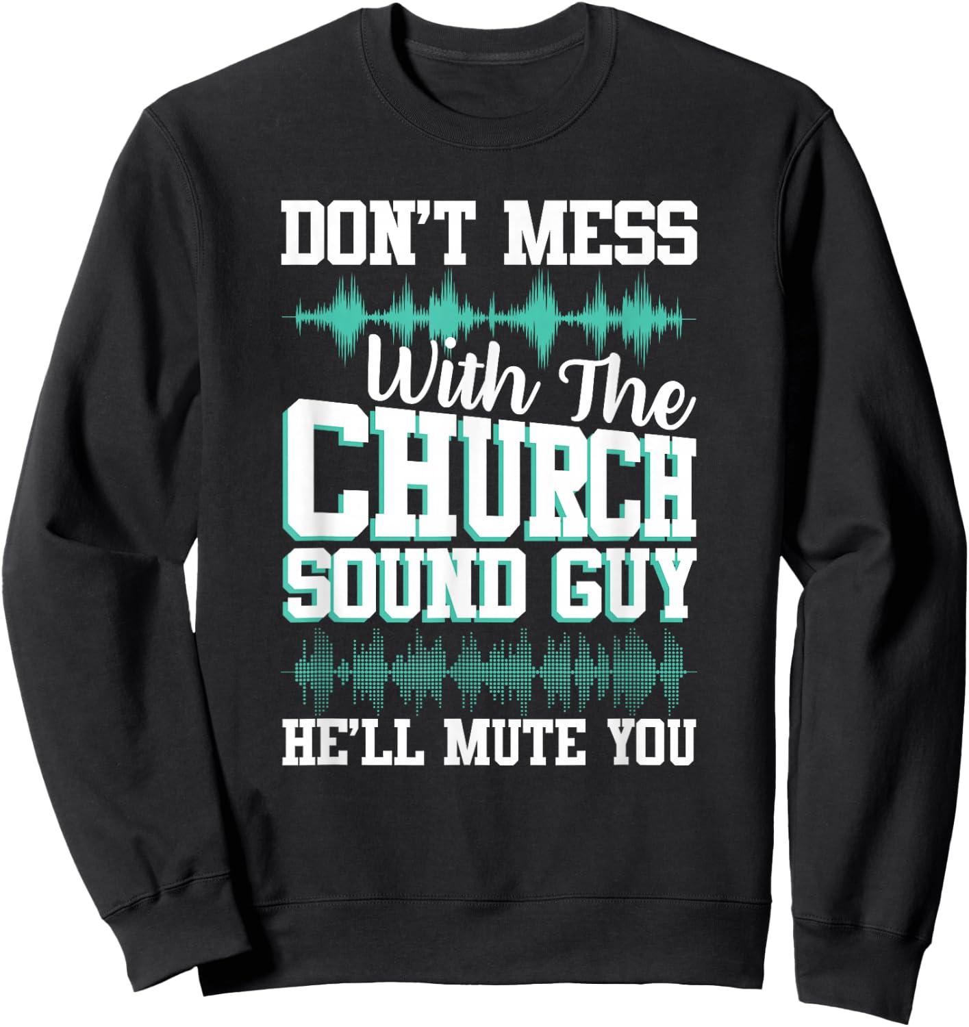 Don't Mess With Church Sound Guy Funny Mute Music Sweatshirt - Sweatshirt | Black