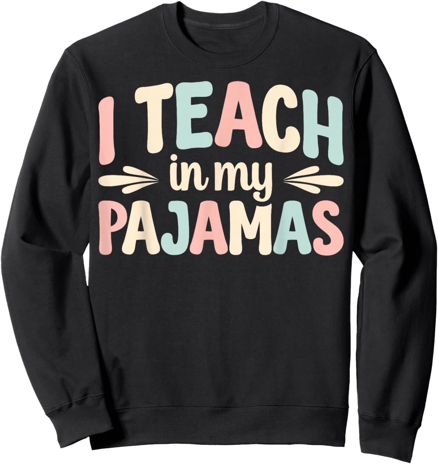 I Teach In My Pajamas Sweatshirt - Sweatshirt | Black