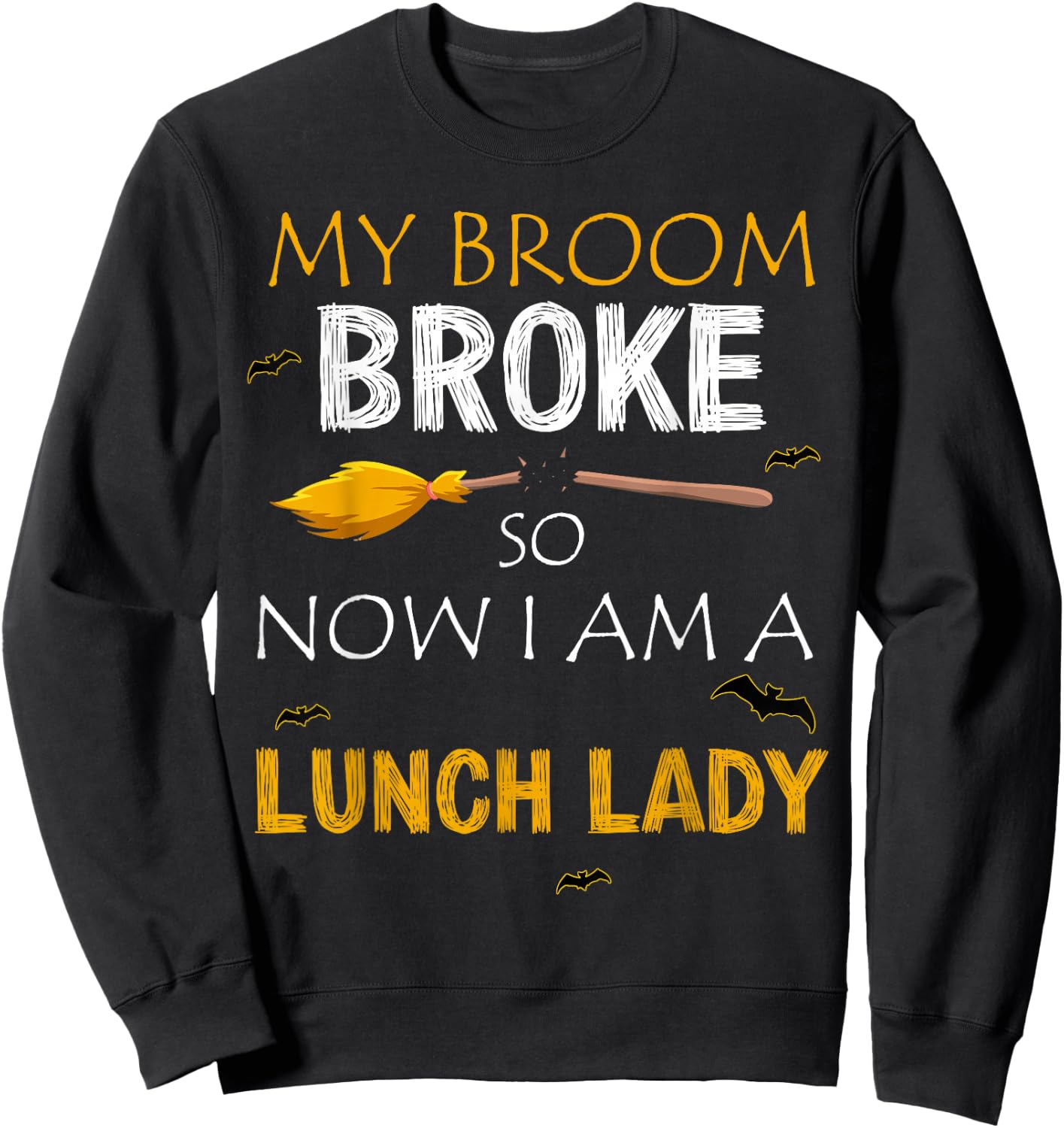 My Broom Broke So Now I am A Lunch lady Halloween Sweatshirt - Sweatshirt | Black