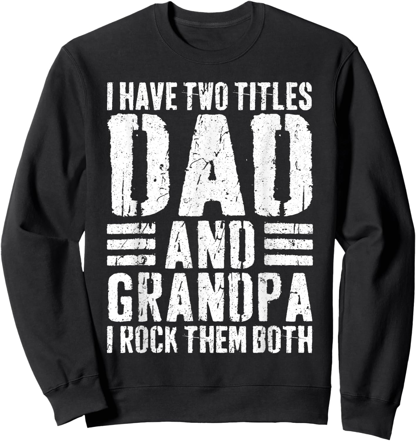 I Have Two Titles Dad And Grandpa I Rock Them Both Shirt Men Sweatshirt - Sweatshirt | Black
