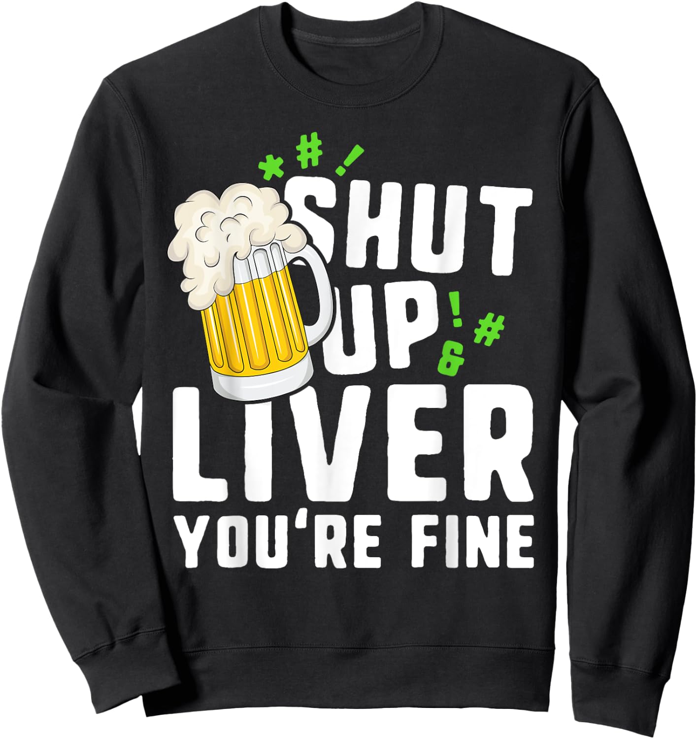 Shut Up Liver You're Fine St Patricks Day Irish Men Sweatshirt - Sweatshirt | Black