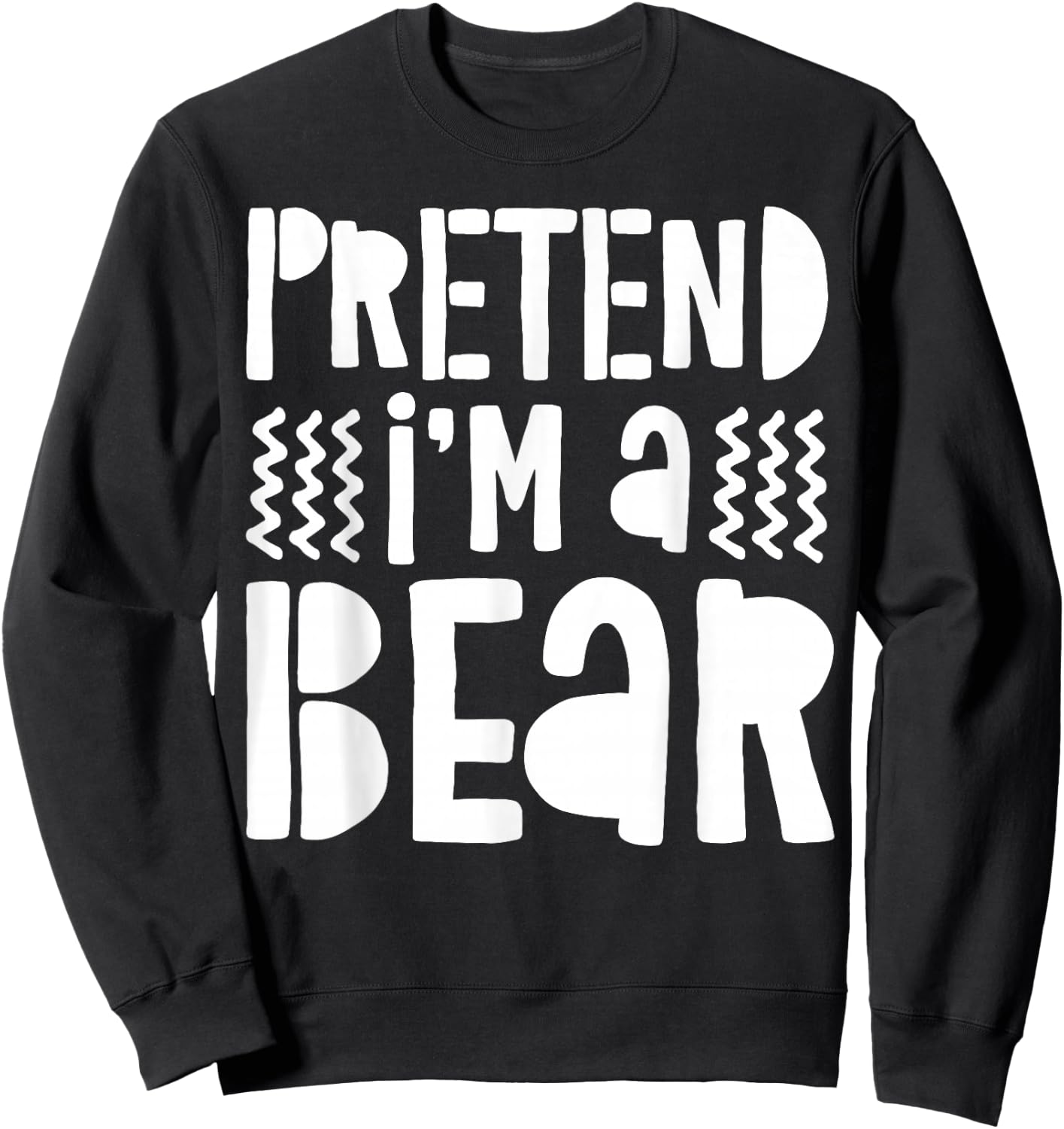 Pretend I'm A Bear Shirt Adult Men Women Kids Bear Costume Sweatshirt - Sweatshirt | Black