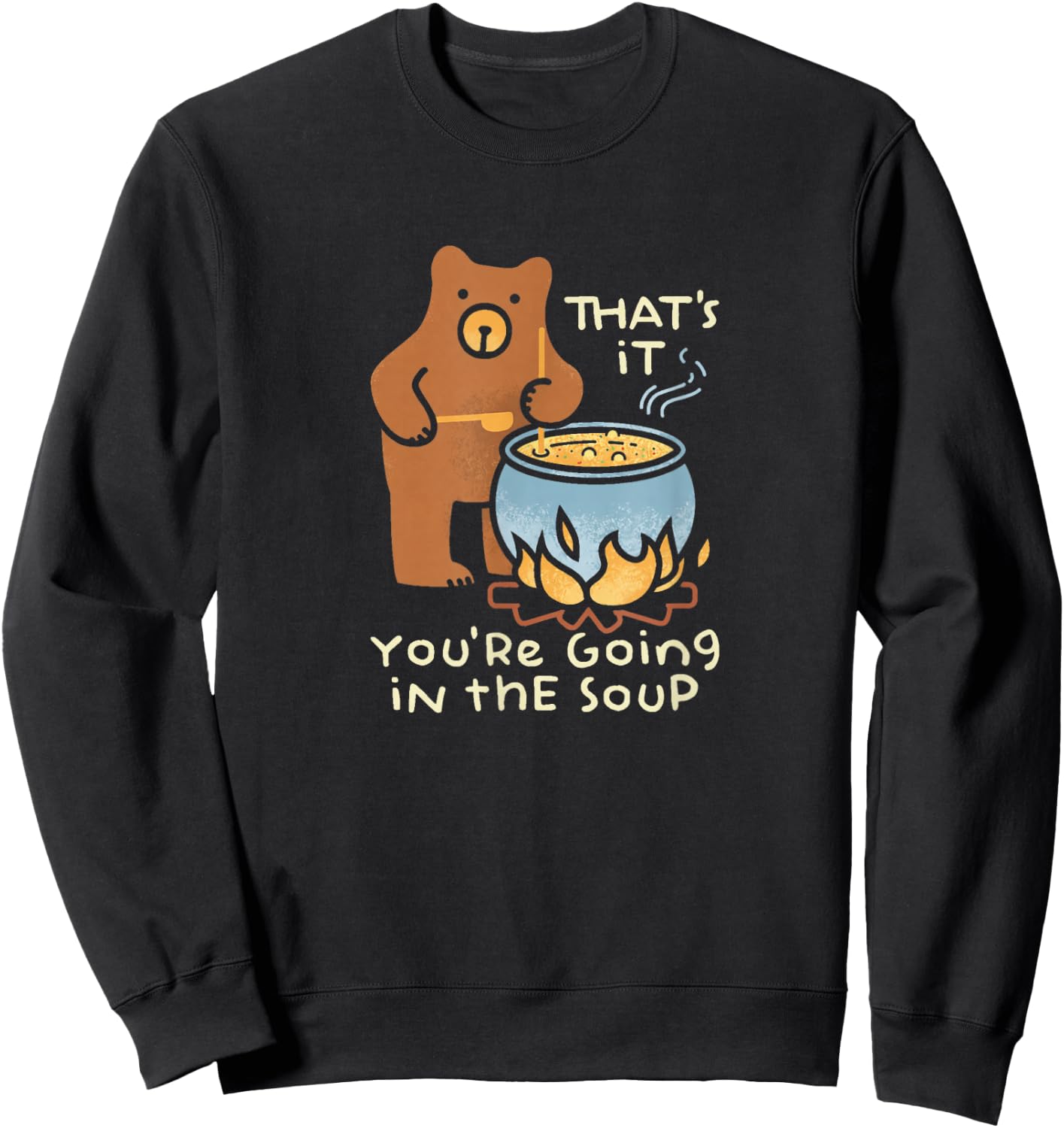 That's It You're Going in The Soup Sweatshirt - Sweatshirt | Black