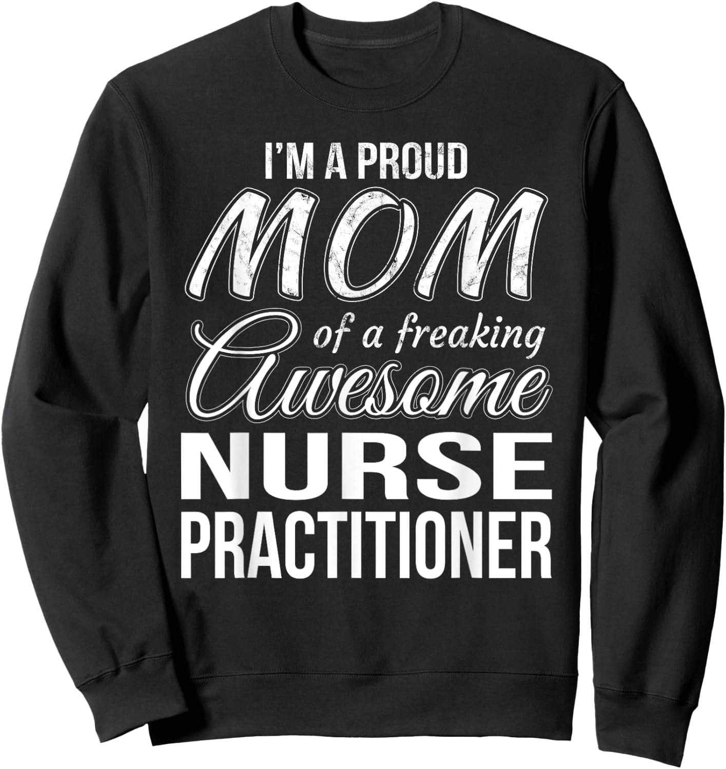 Proud Mom of Nurse Practitioner Mother's Day Gift Sweatshirt - Sweatshirt | Black