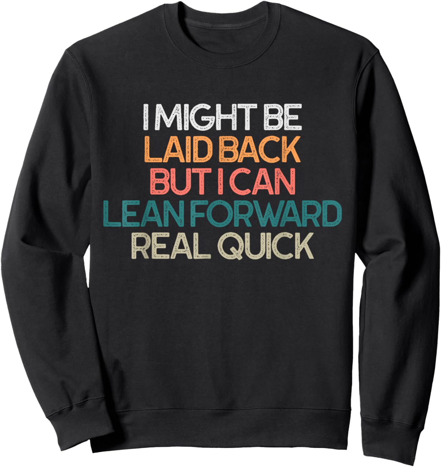 I Might Be Laid Back But I Can Lean Forward Real Quick Humor Sweatshirt - Sweatshirt | Black