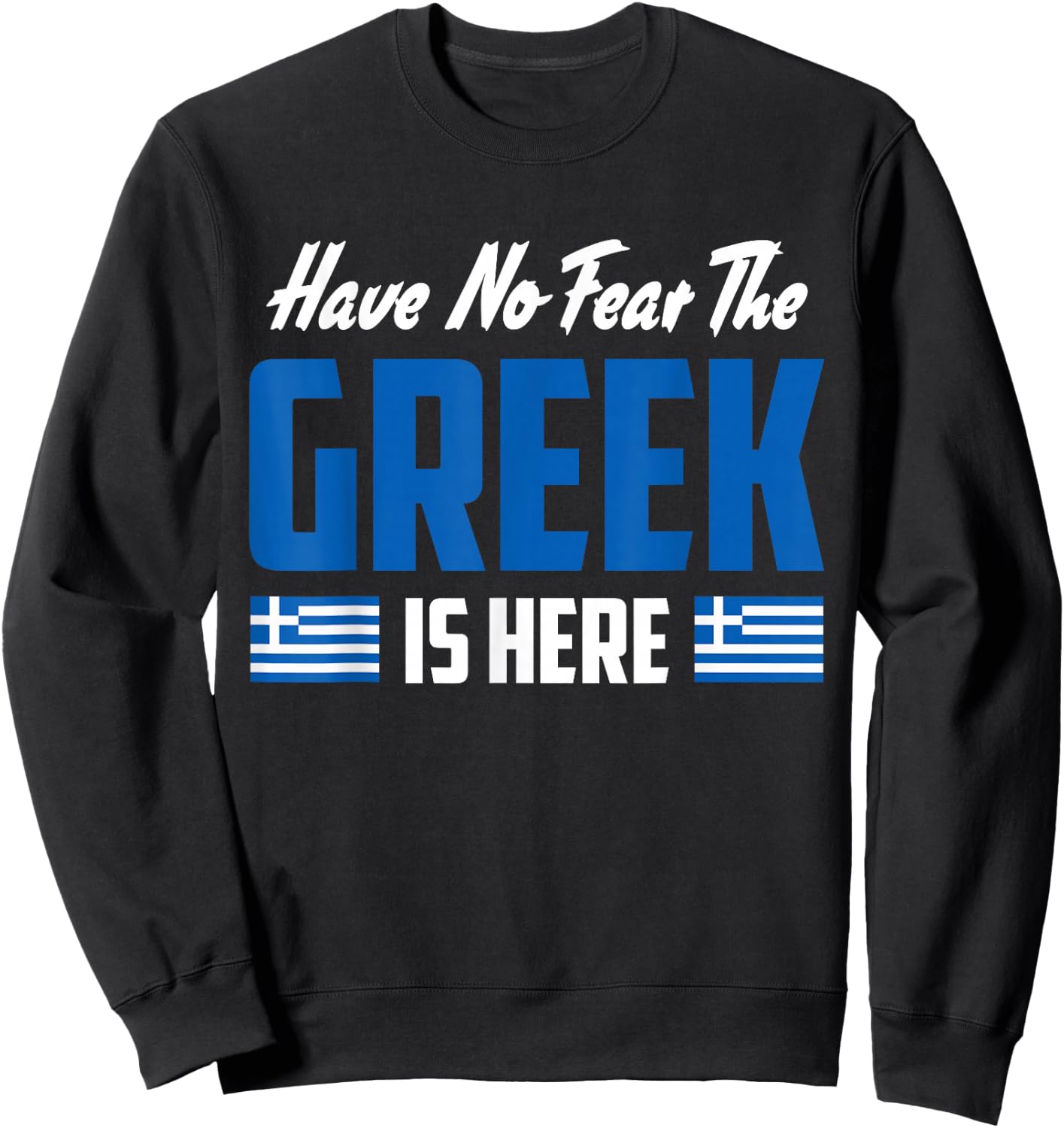 Have No Fear The Greek Proud Greece Funny Flag Sweatshirt - Sweatshirt | Black