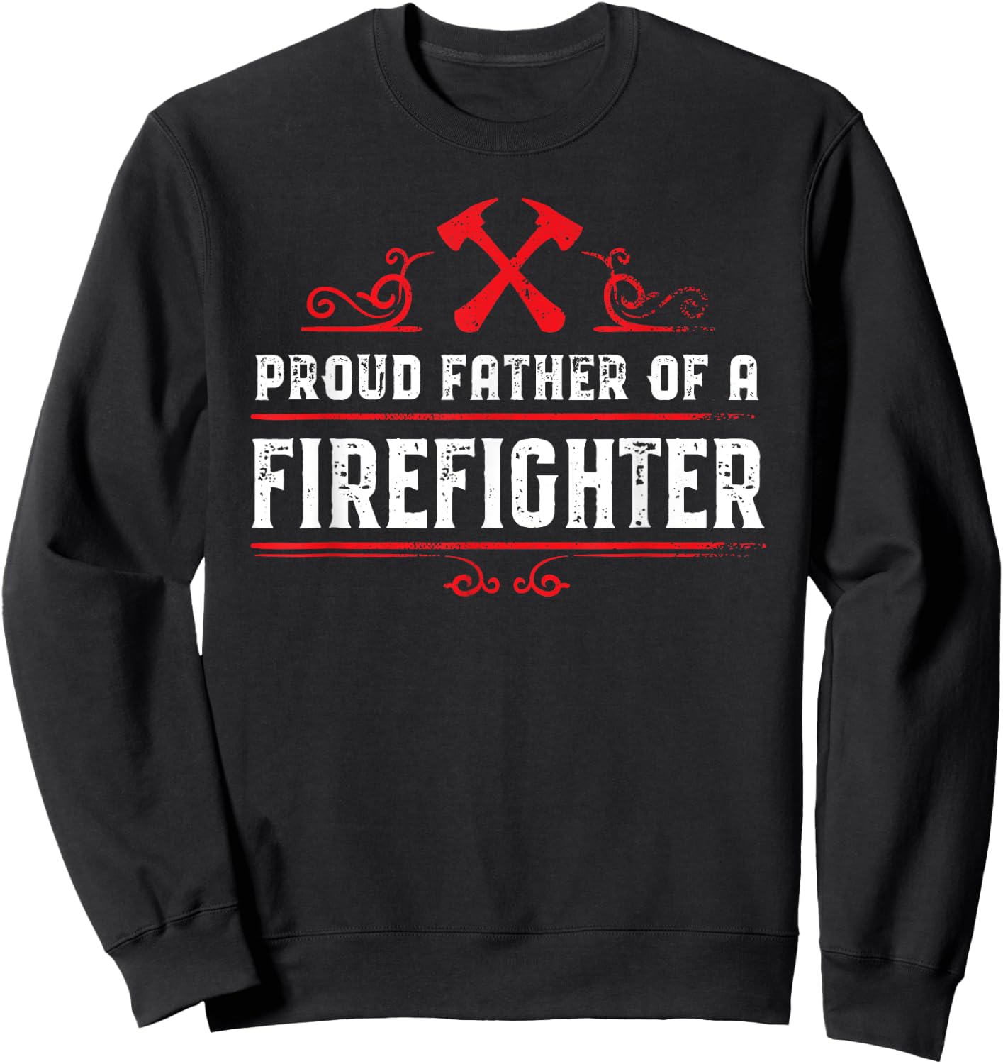 Proud father of a firefighter - Dad of a Firefighter Sweatshirt - Sweatshirt | Black