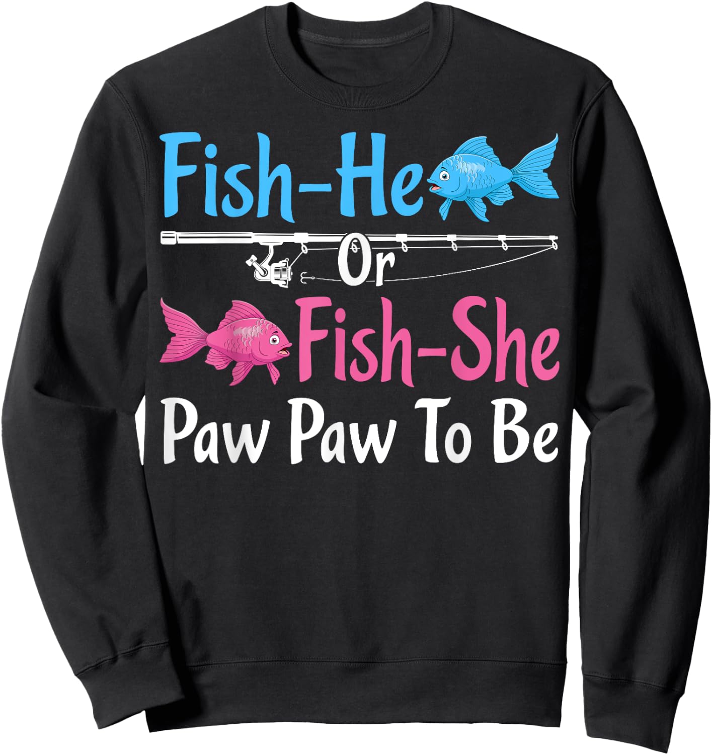 Fish-He Or Fish-She Paw Paw To Be Gender Reveal Baby Shower Sweatshirt - Sweatshirt | Black