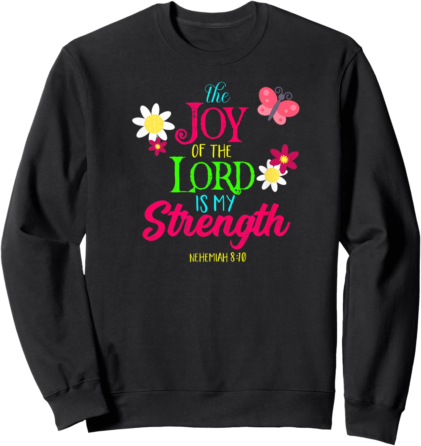 The Joy of the Lord Is My Strength Shirt Sweatshirt - Sweatshirt | Black