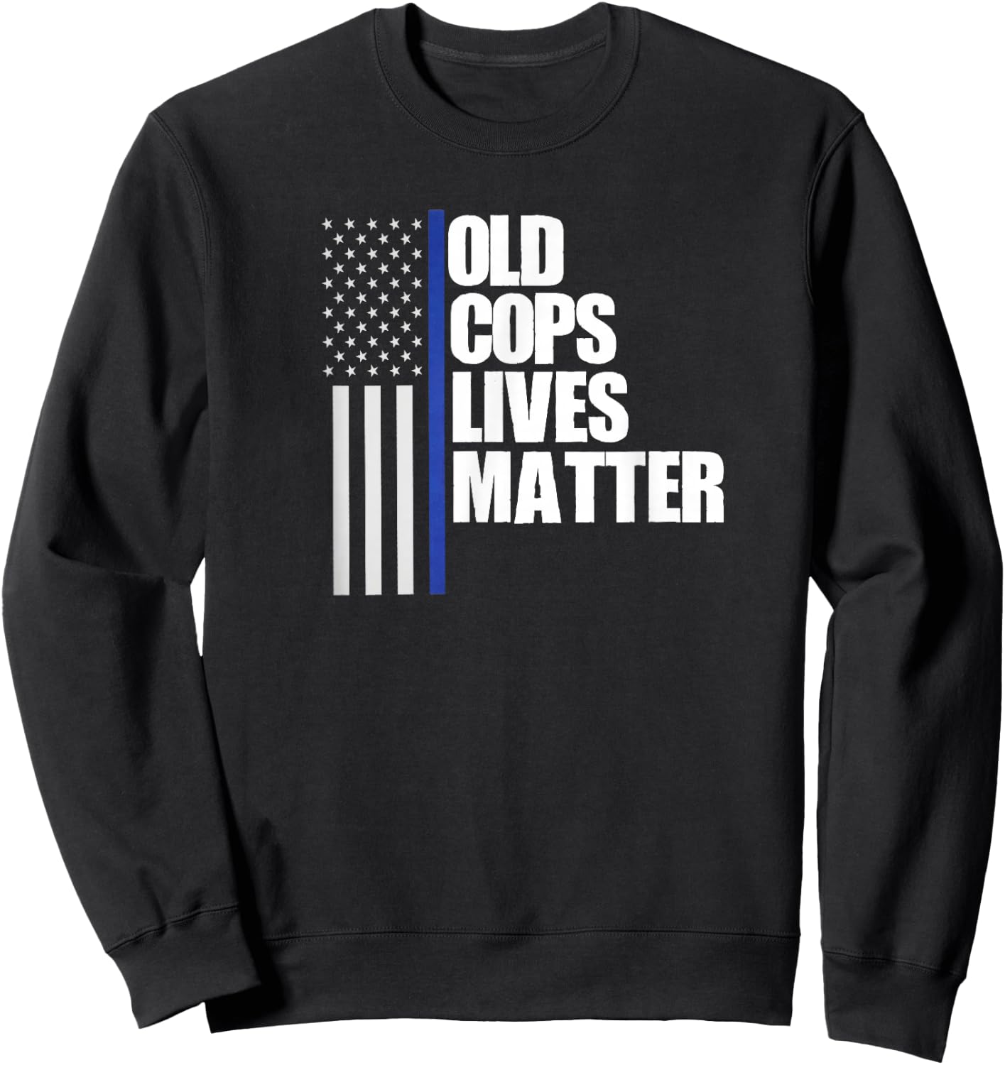 Retired Old Cops Lives Matter Funny Retirement Police Shirt Sweatshirt - Sweatshirt | Black