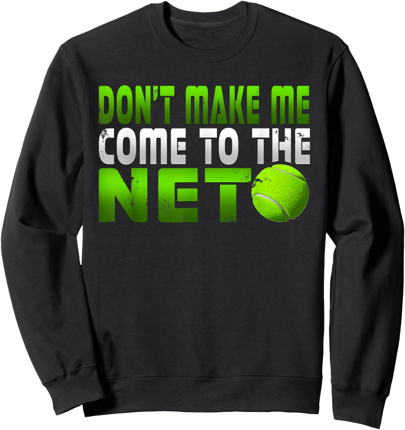 Funny Don't Make Me Come To The Net Tennis Player T Shirt Sweatshirt - Sweatshirt | Black
