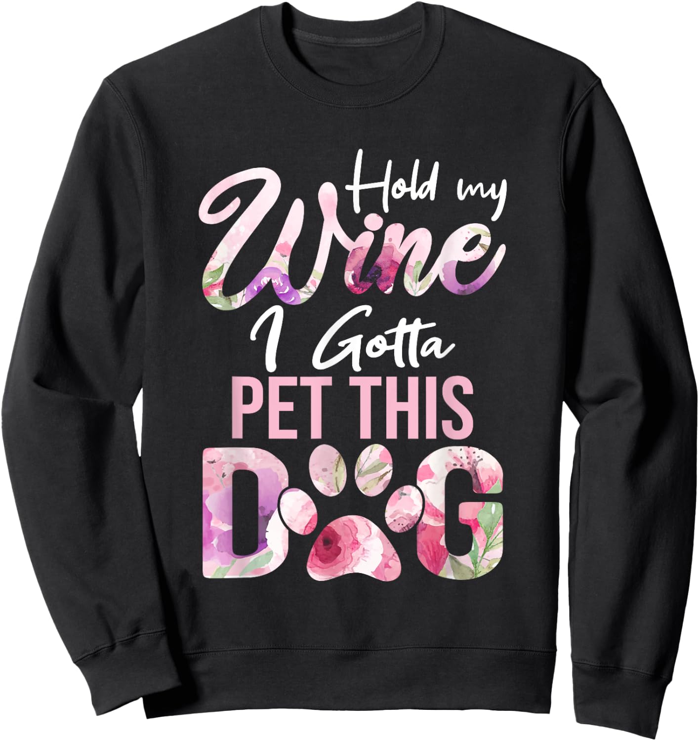 Hold My Wine I Gotta Pet This Dog | Cute Puppy Lover Men Women Sweatshirt - Sweatshirt | Black