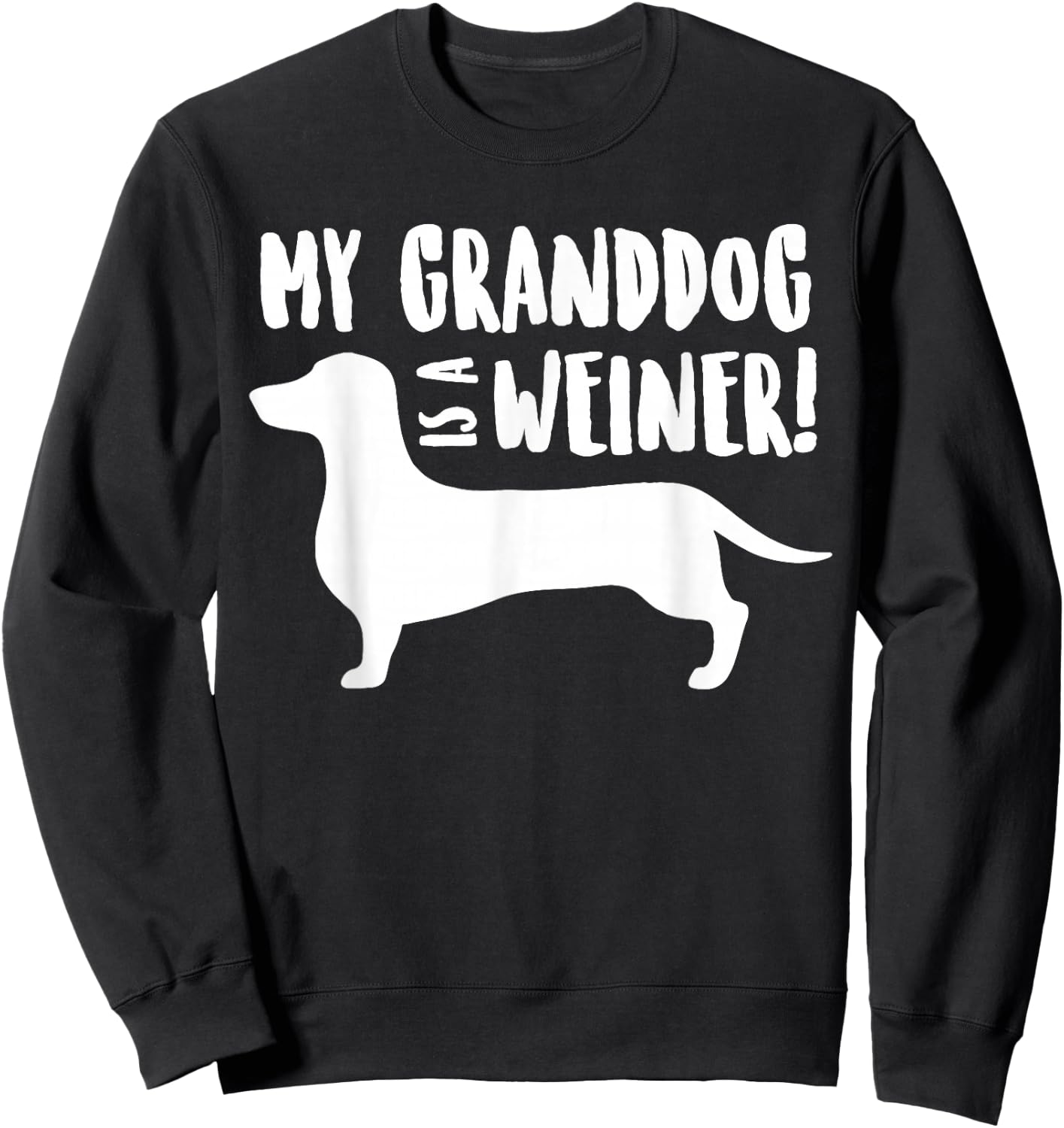 MY GRANDDOG IS A WEINER, Dachshund Grand Dog Shirt Women Girls Kids Sweatshirt - Sweatshirt | Black