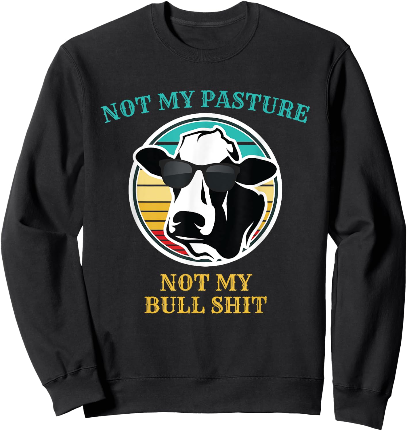 Retro Sunset Cow Not My Pasture Not My Bull Shit T Shirt Sweatshirt - Sweatshirt | Black