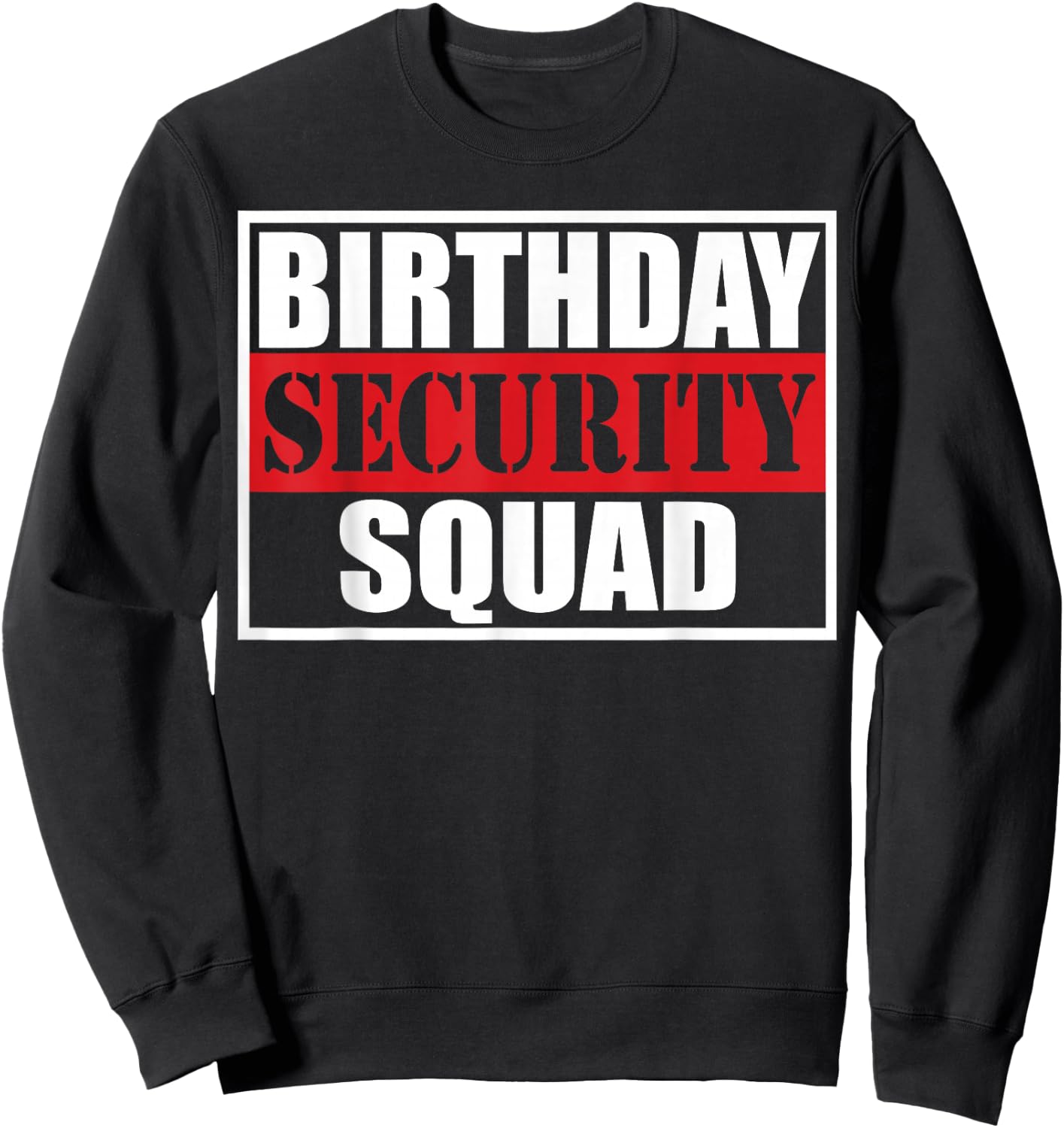 Birthday Security Squad Best Ever Sweatshirt - Sweatshirt | Black