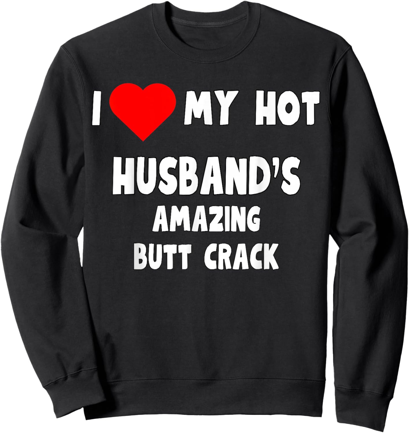 I love my Hot Husband's Amazing Butt Crack - funny wife gift Sweatshirt - Sweatshirt | Black