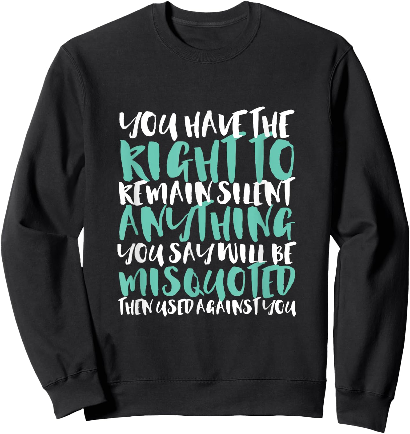 Funny Sarcasm You Have the Right to Remain Silent Sweatshirt - Sweatshirt | Black