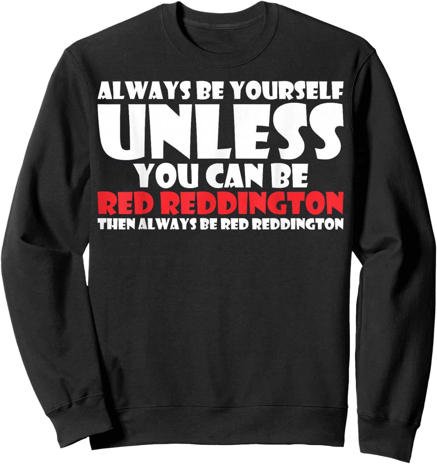 Always Be Yourself Unless You Can Red Reddington Sweatshirt - Sweatshirt | Black