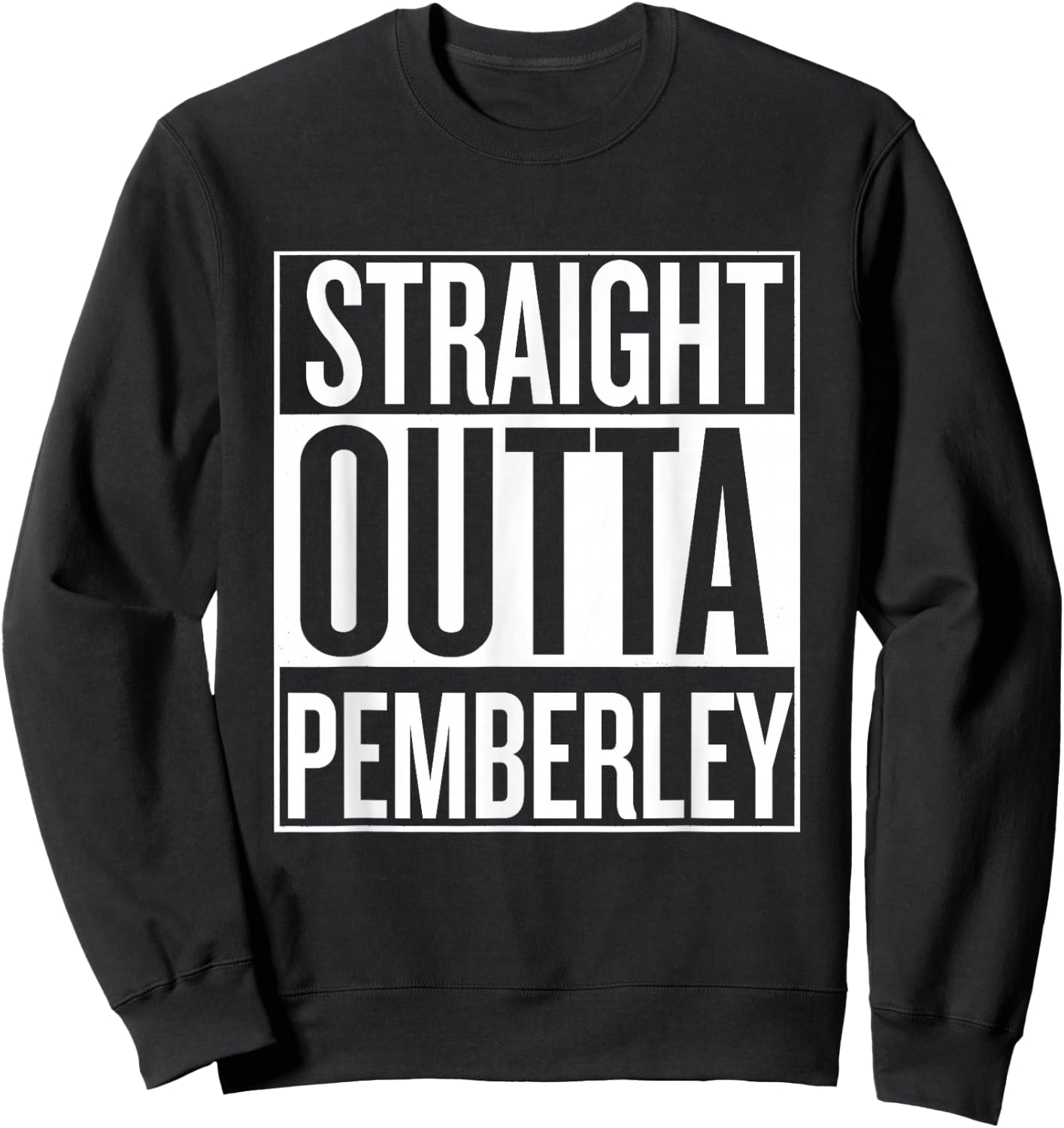 Straight Outta Pemberley Jane Austen Mr Darcy T Shirt Sweatshirt - Sweatshirt | Black