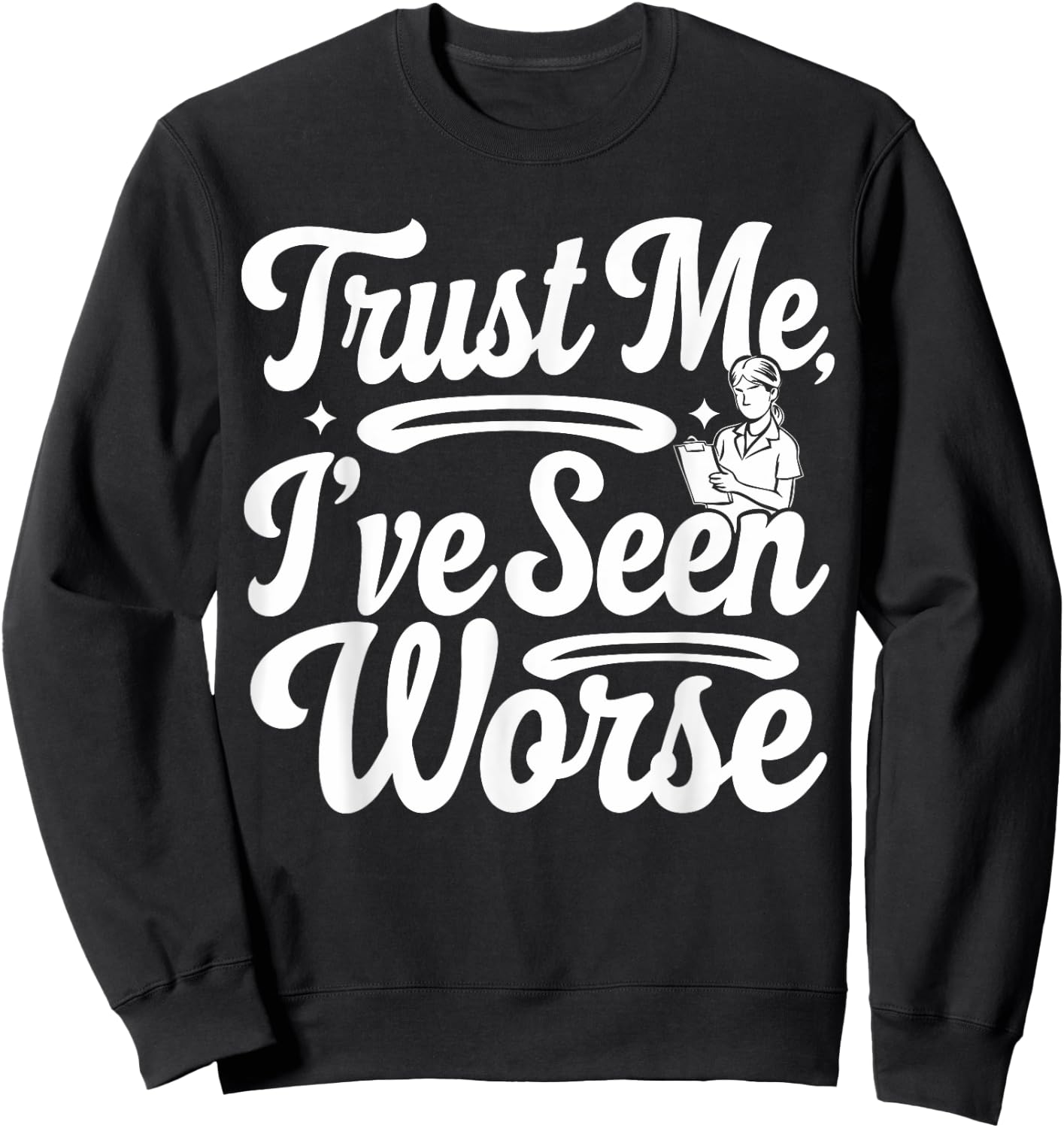 Funny Nurse I've Seen Worse Nurse Sweatshirt - Sweatshirt | Black