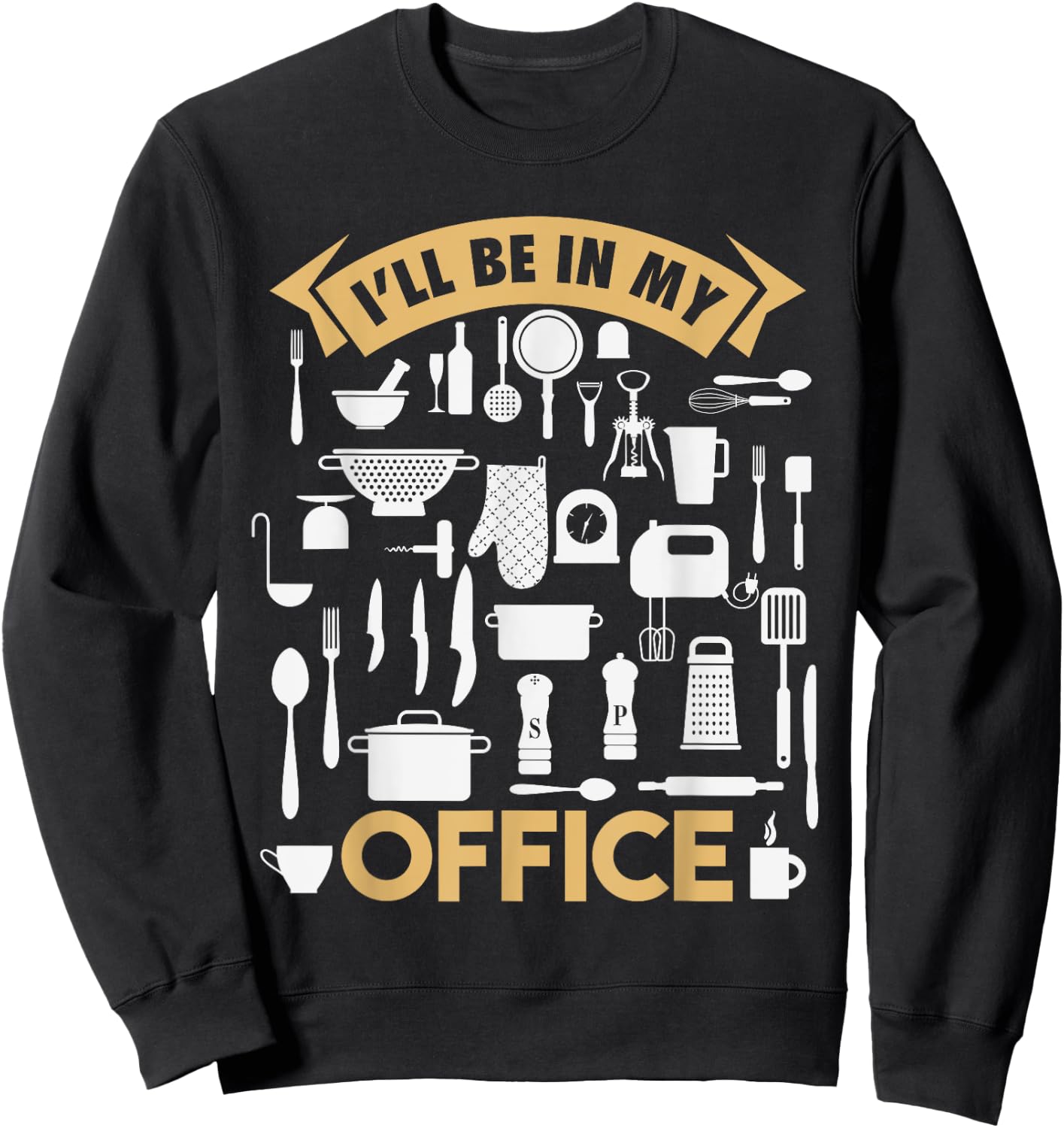 I'll Be In My Office Funny Cooking Chef Sweatshirt - Sweatshirt | Black