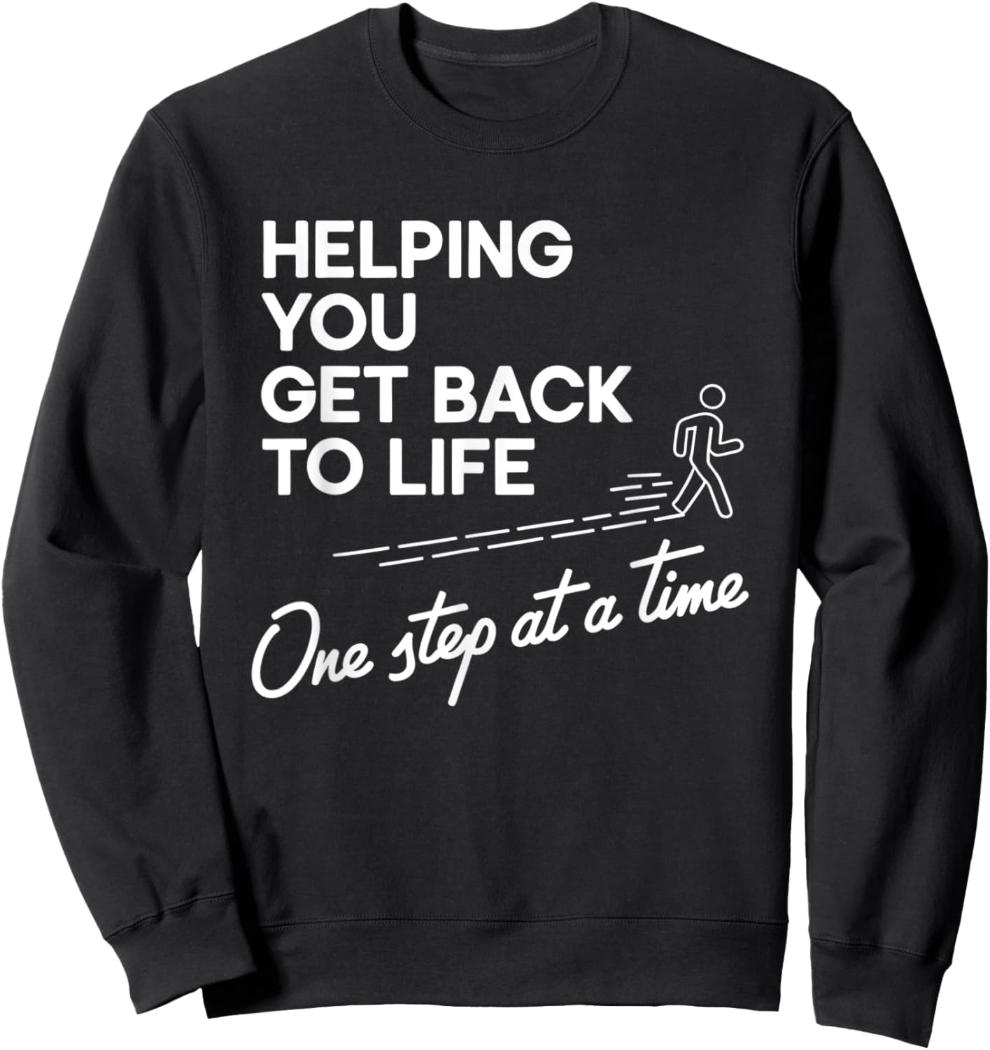 Helping You Get Back To Life One Step At A Time Sweatshirt - Sweatshirt | Black