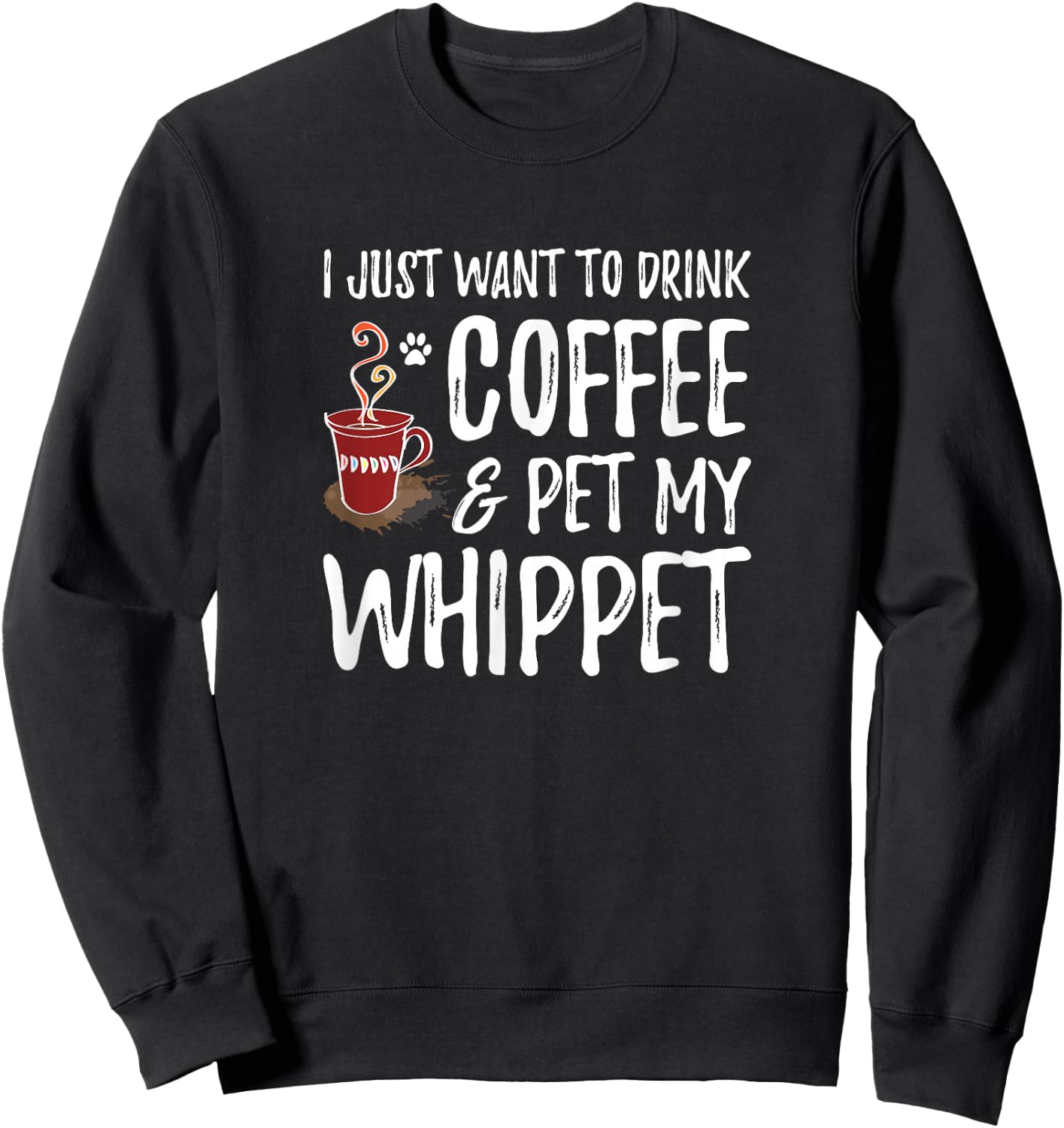 Whippet Dog Lover Coffee Funny Dog Mom Gift Sweatshirt - Sweatshirt | Black