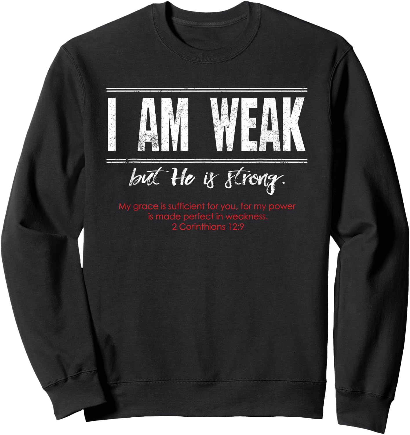 I am Weak but He is Strong - 2 Corinthians 12:9 Sweatshirt - Sweatshirt | Black