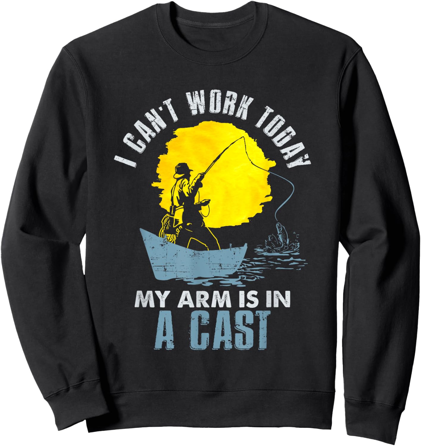 Funny I Can't Work Today My Arm Is in a Cast T Shirt - Laugh Sweatshirt - Sweatshirt | Black