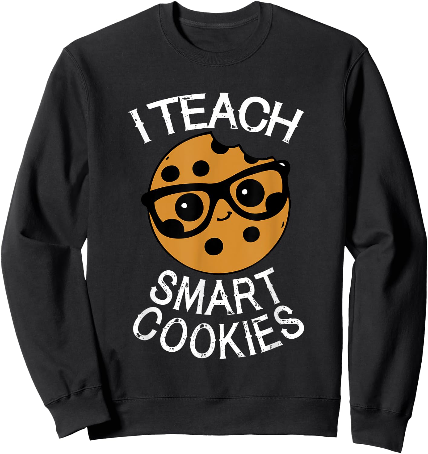 Funny Teacher Shirt I Teach Smart Cookies Shirt Nerd Sweatshirt - Sweatshirt | Black