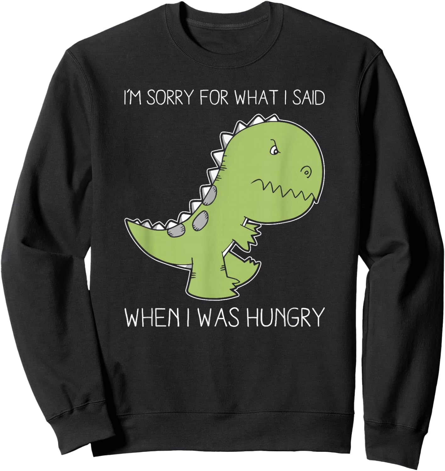 Im sorry for what I said when I was hungry shirt Sweatshirt - Sweatshirt | Black
