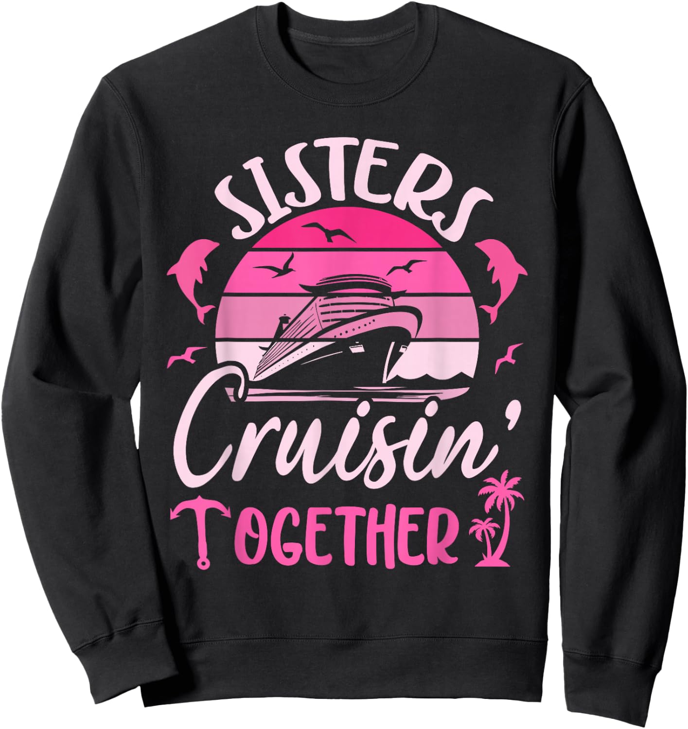 Sisters Cruising 2025 Sisters Cruise Trip 2025 Vacation Sweatshirt - Sweatshirt | Black