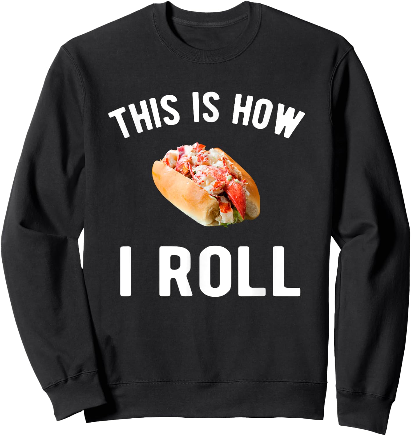 This is how I roll - lobster roll lover Sweatshirt - Sweatshirt | Black