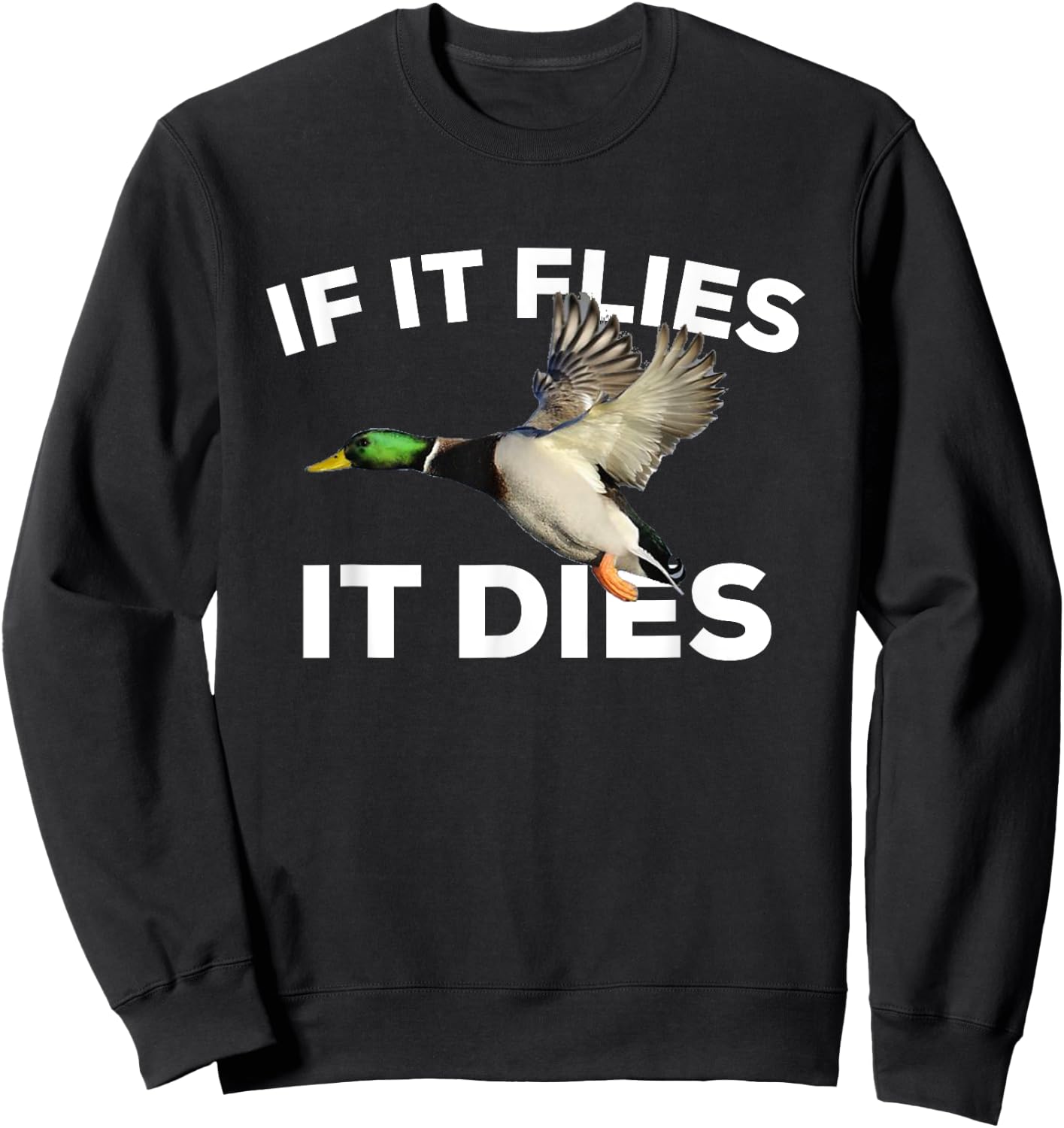 If It Flies It Dies Duck Hunting Mallard Sweatshirt - Sweatshirt | Black