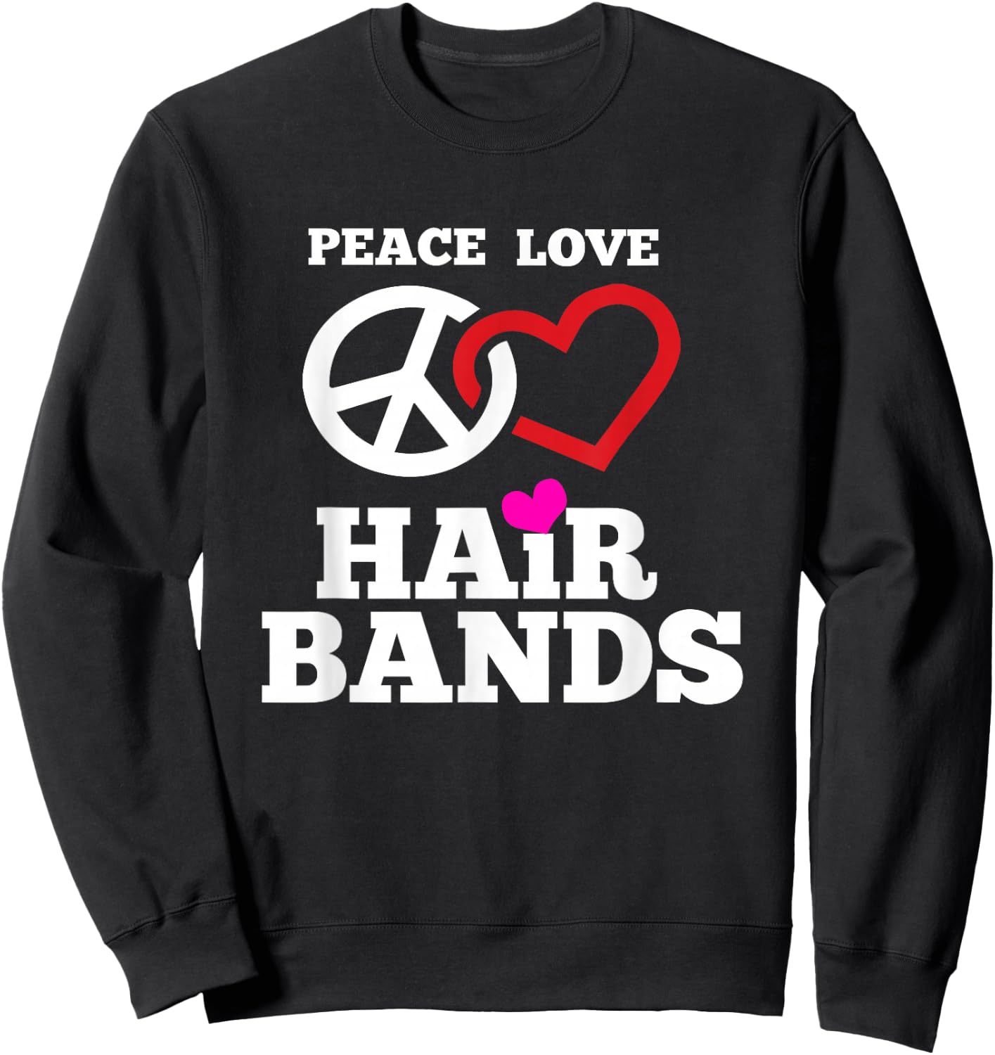Funny 80s Hair Bands Music T Shirt Peace Love Hair Bands Sweatshirt - Sweatshirt | Black