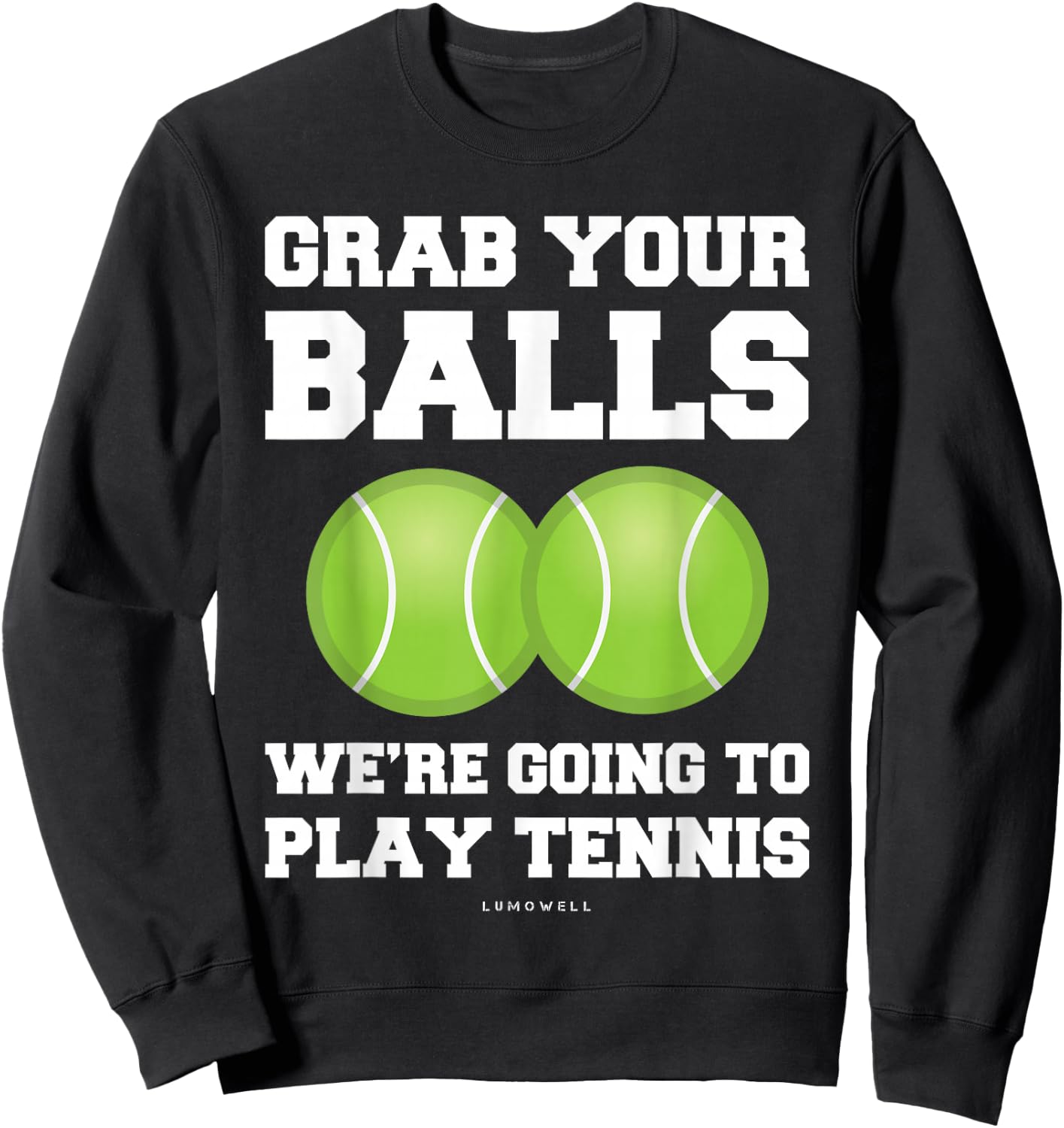 Funny Tennis Shirt Grab Your Balls Were Going To Play Tennis Sweatshirt - Sweatshirt | Black