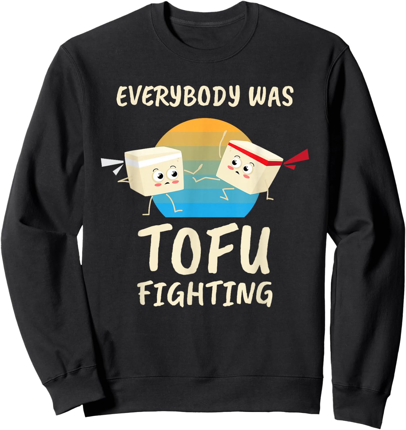Everybody Tofu Fighting I Tofu Vegan Meatless Vegetarian Sweatshirt - Sweatshirt | Black
