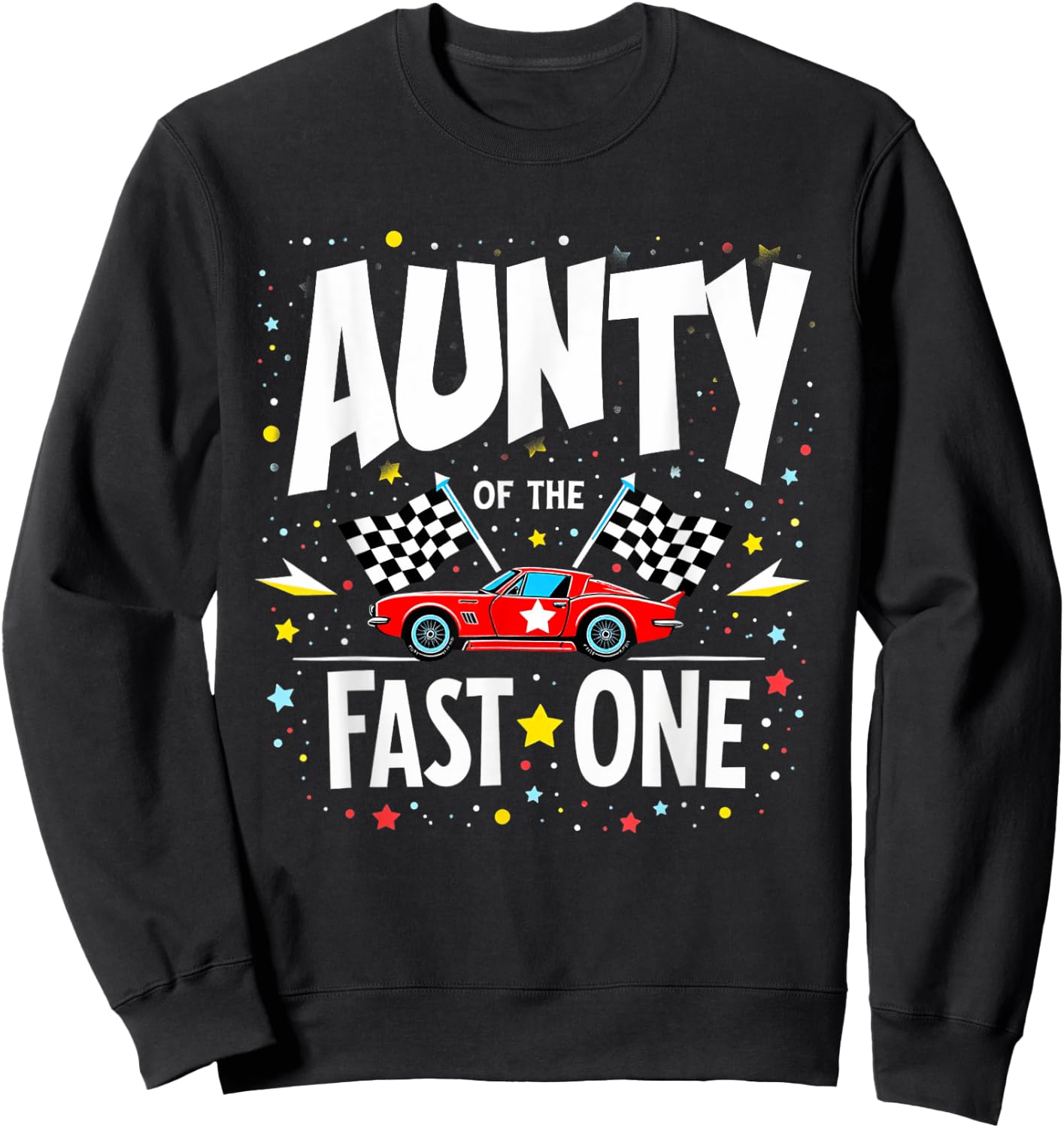Car Racing 1st Birthday Aunt Aunty Of The Fast One Sweatshirt - Sweatshirt | Black